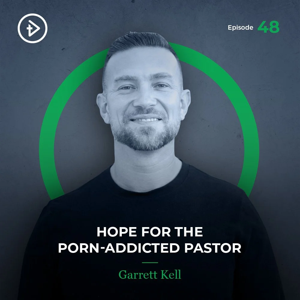 #48 Hope for the Porn-Addicted Pastor - Garrett Kell