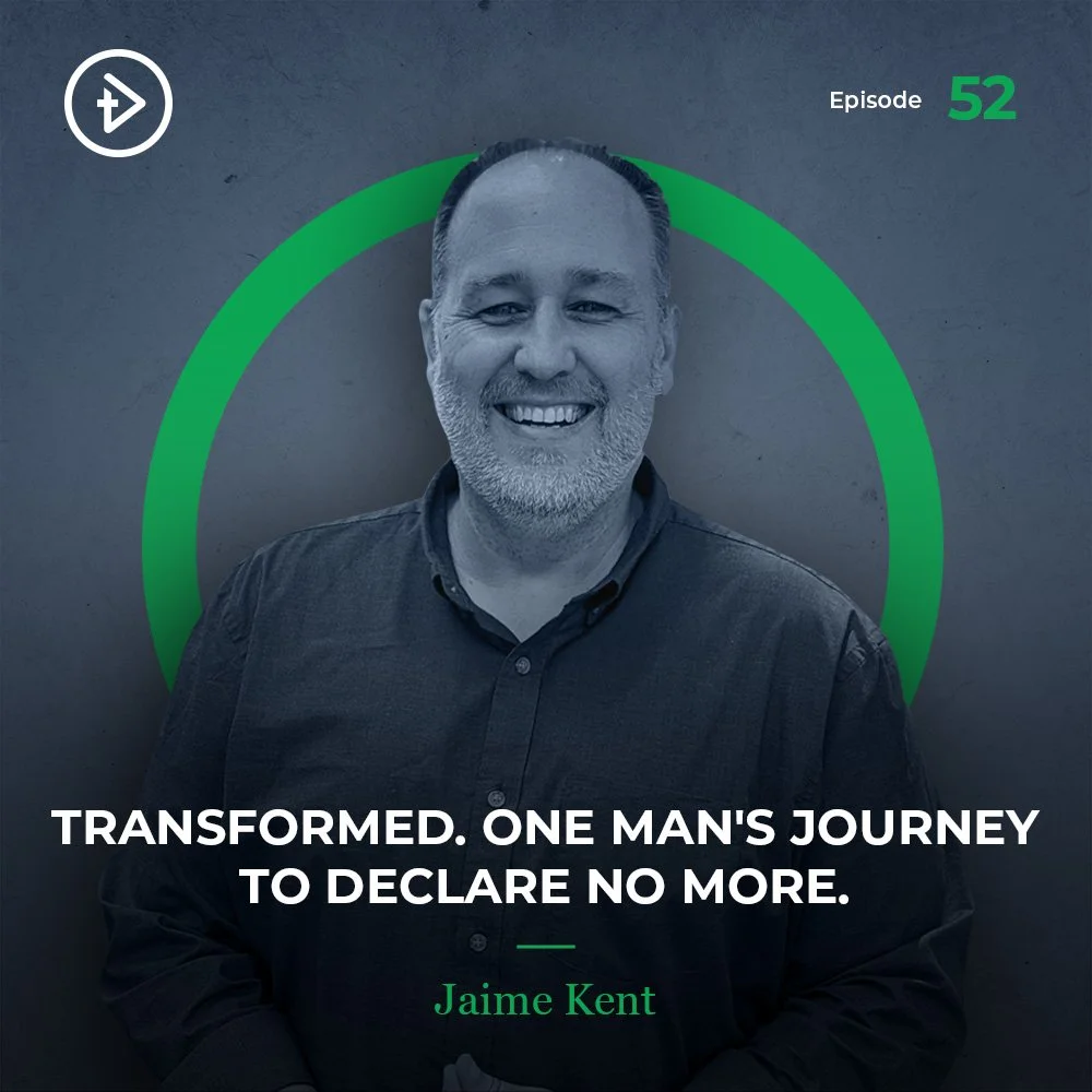 #52 Transformed. One Man's Journey to Declare No More. - Jaime Kent