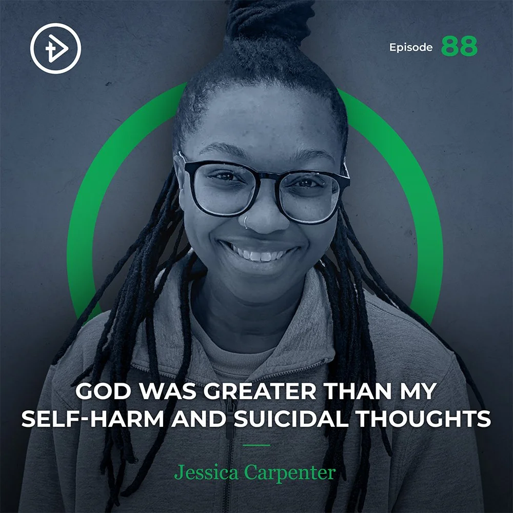 #88 God was Greater than My Self-Harm and Suicidal Thoughts - Jessica Carpenter