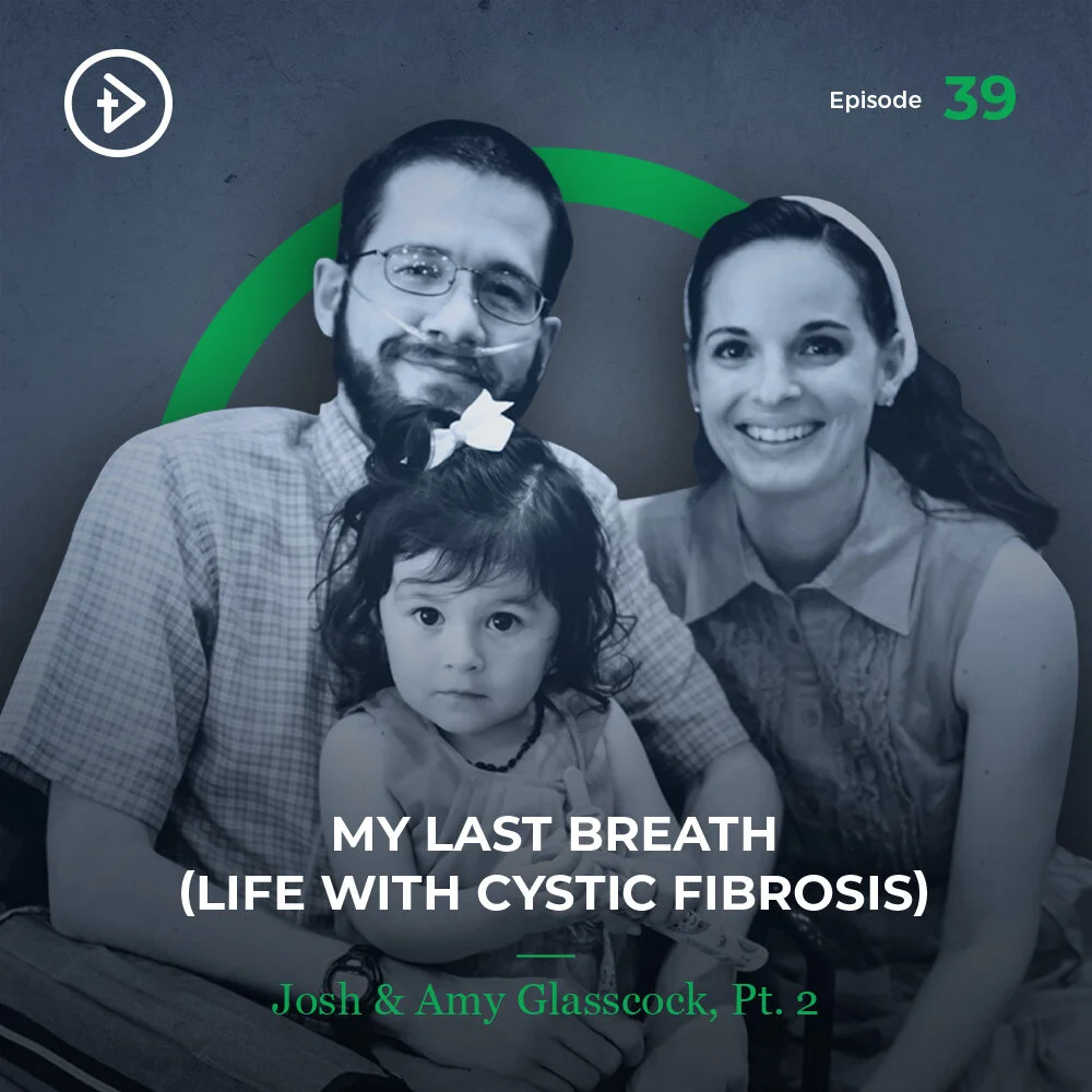 #39 My Last Breath (Life With Cystic Fibrosis) - Josh & Amy Glasscock, Part 2