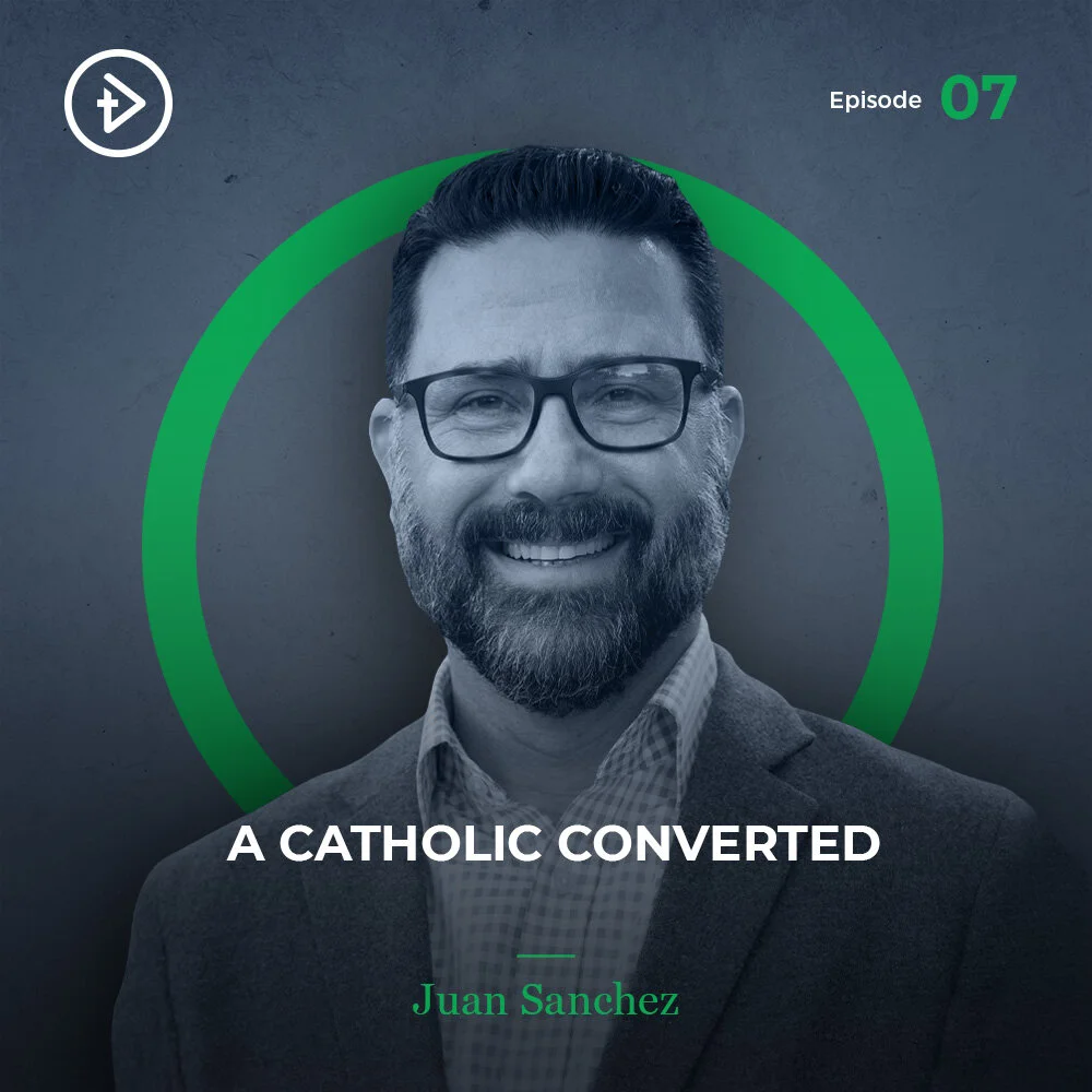 #07 A Catholic Converted - Juan Sanchez