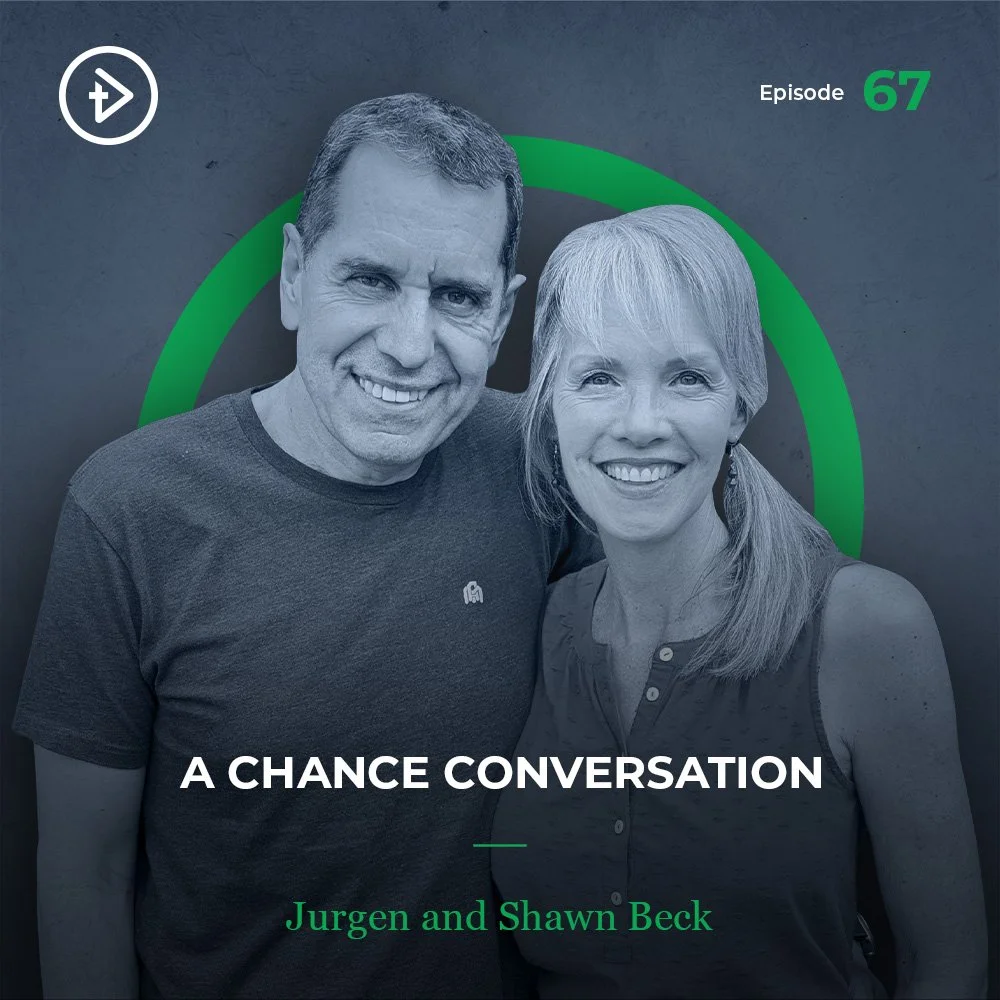 #67 A Chance Conversation - Jurgen &amp; Shawn Beck