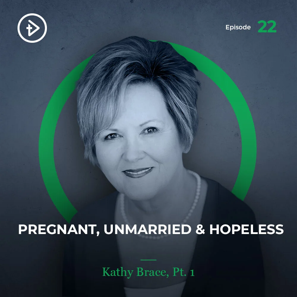 #22 Pregnant, Unmarried & Hopeless - Kathy Brace, Part 1