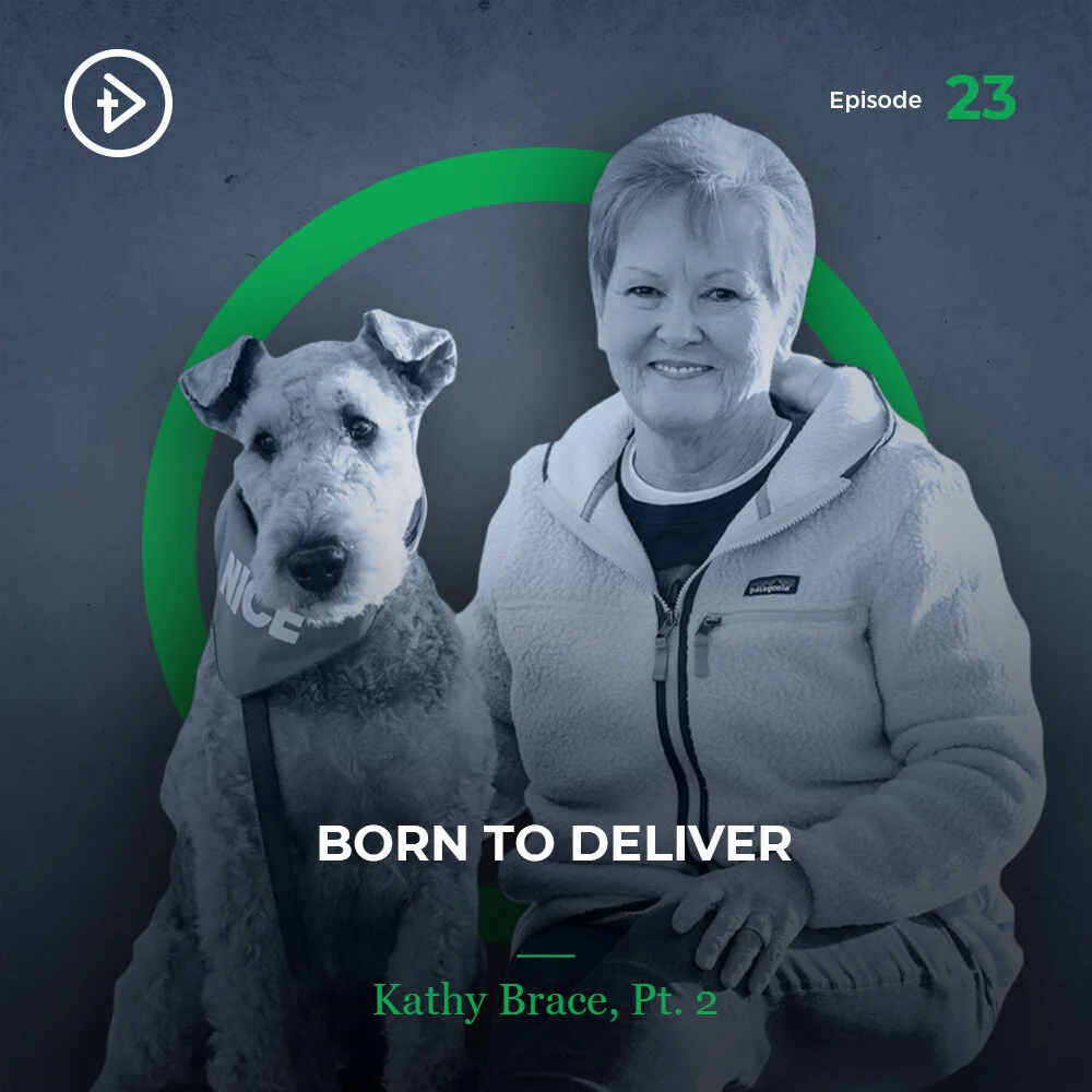#23 Born to Deliver - Kathy Brace, Part 2