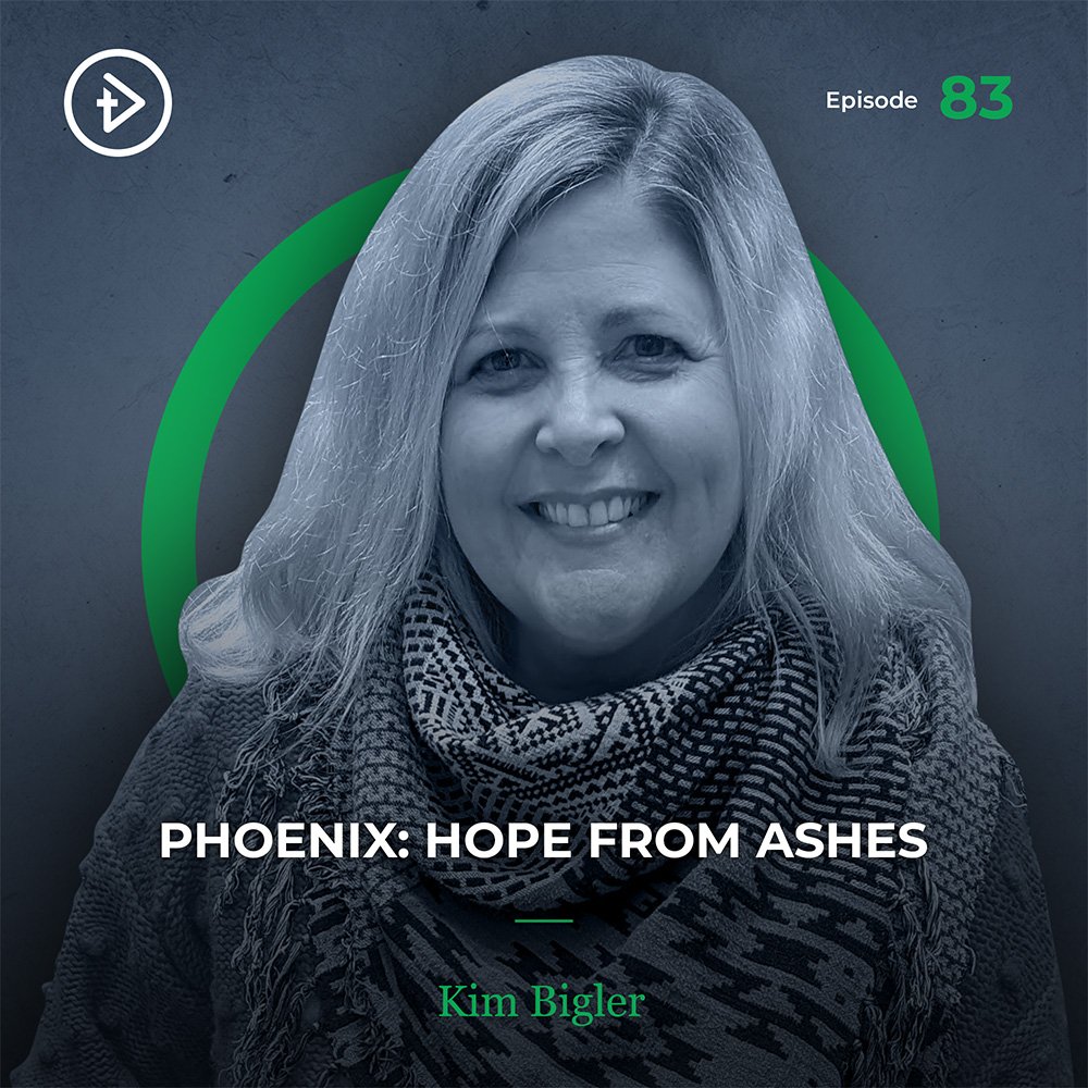 #83 Phoenix: Hope From Ashes - Kim Bigler