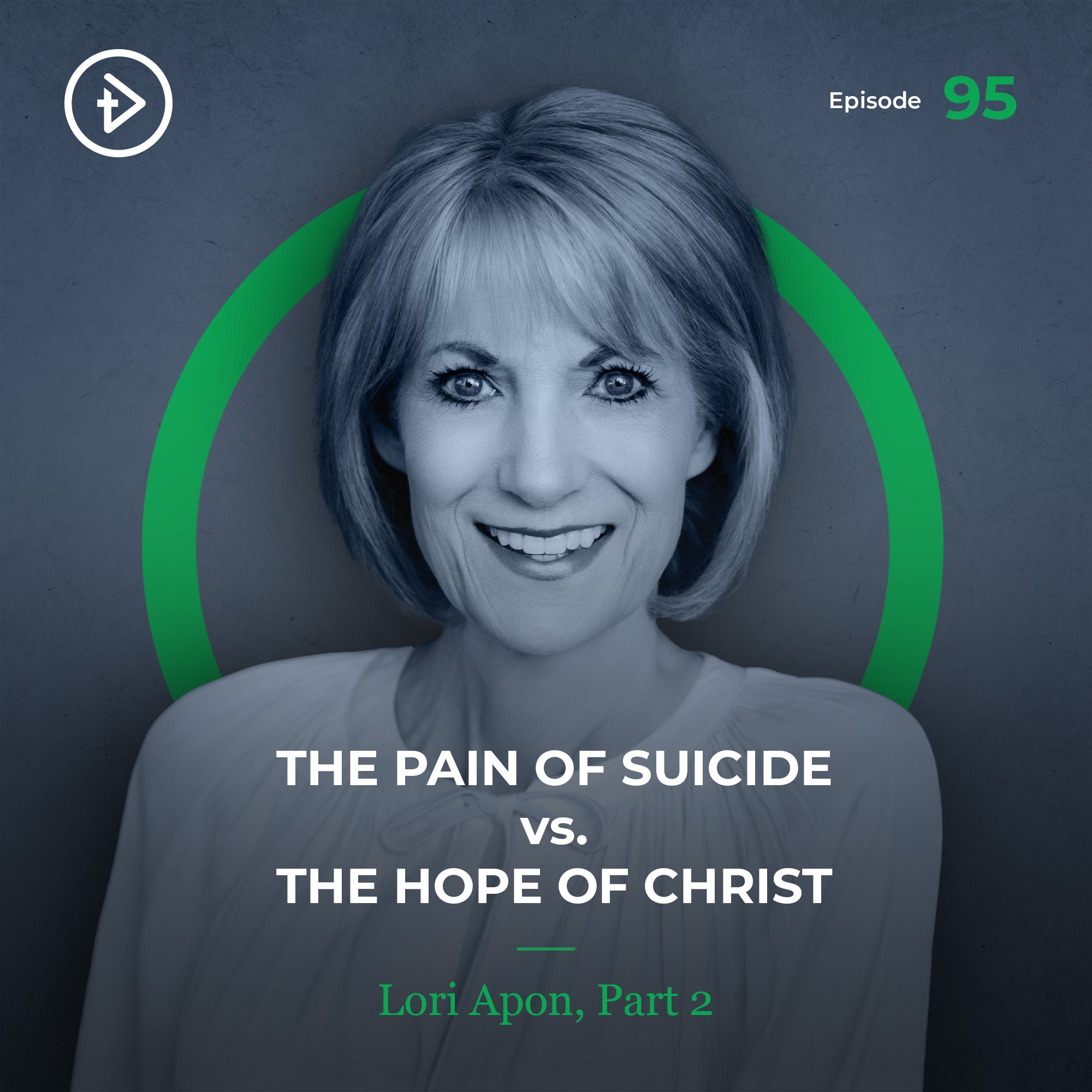 #95 The Pain of Suicide vs. The Hope of Christ - Lori Apon, Part 2