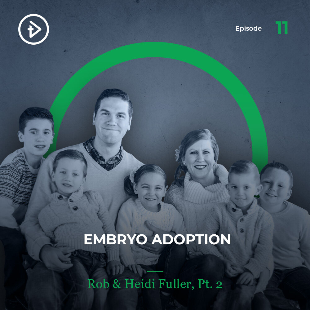 #11 Embryo Adoption - Rob & Heidi Fuller, Pt 2