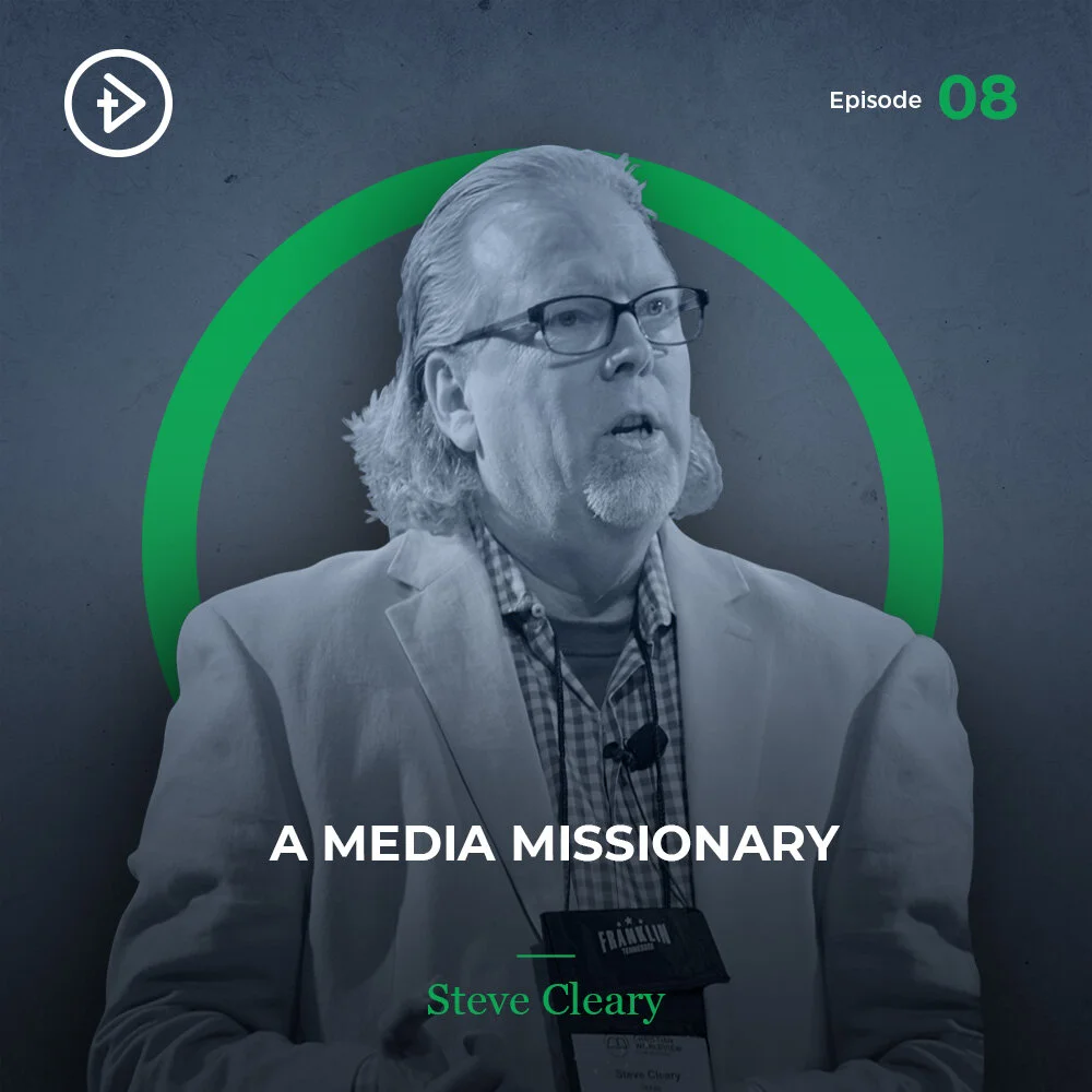 #08 A Media Missionary - Steve Cleary