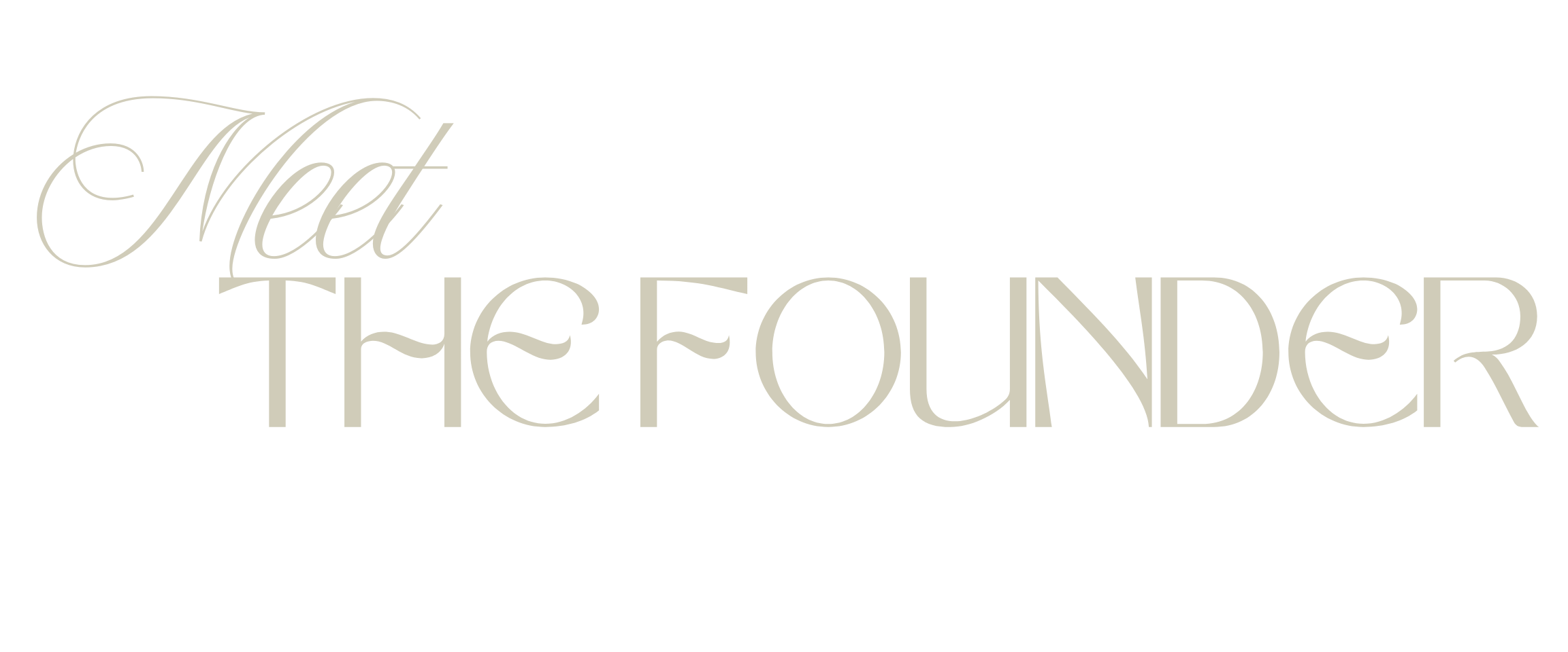 Stylized text saying "Meet The Founder" in elegant fonts on a black background.