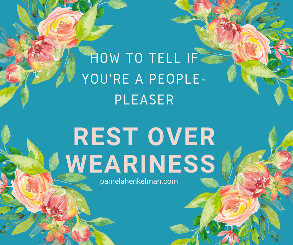 How People-Pleasing Adds To Our Weariness