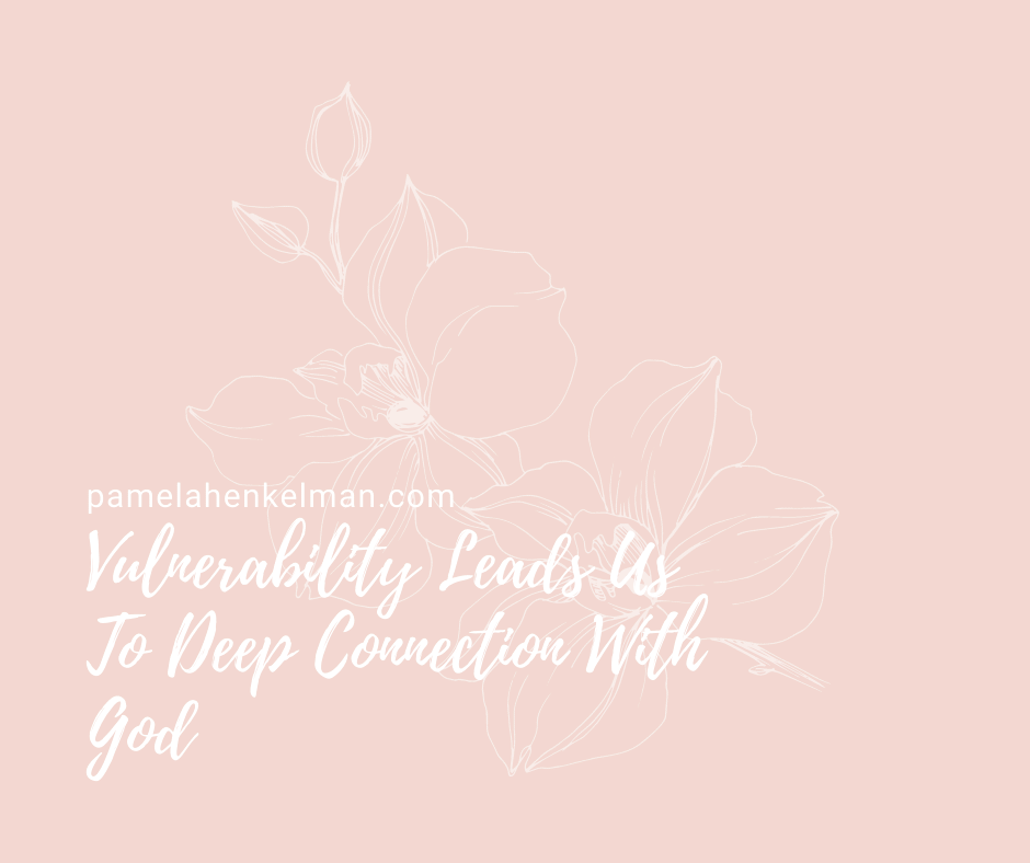 Vulnerability Leads Us to Deep Connection With God