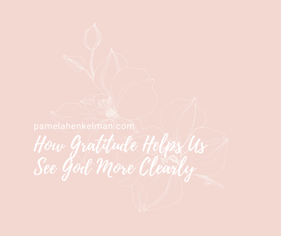How Gratitude Helps Us See God More Clearly
