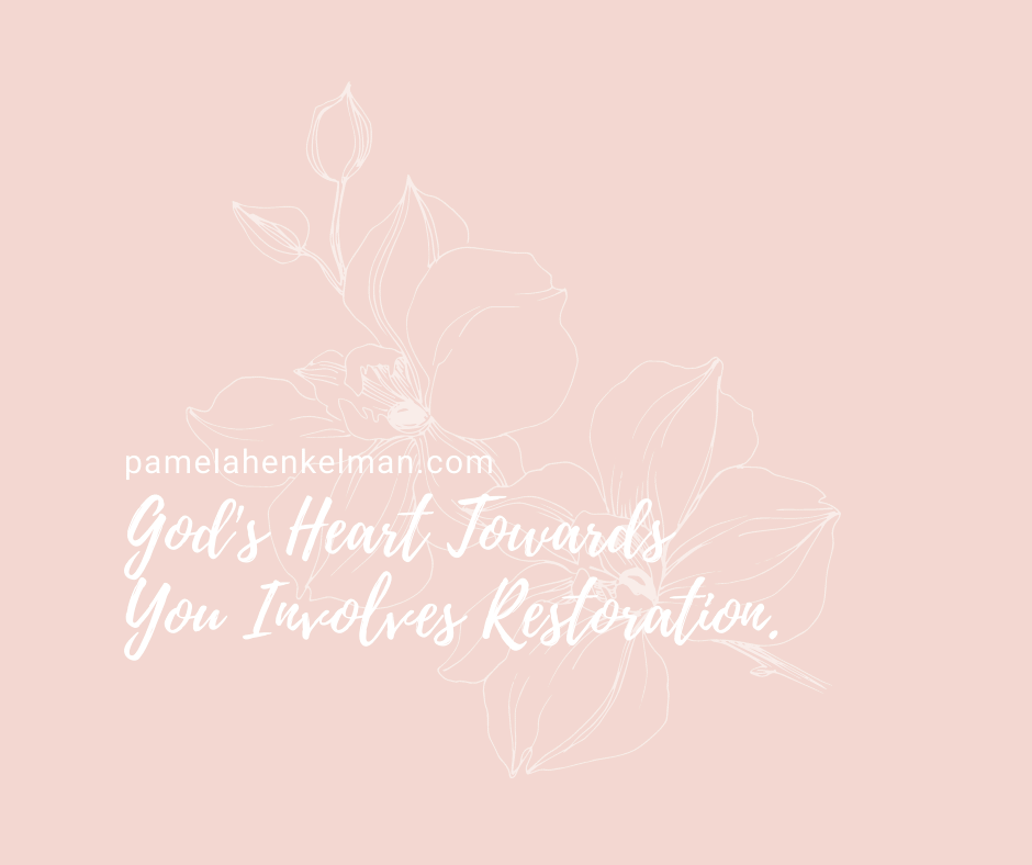 God's Heart Towards You Involves Restoration