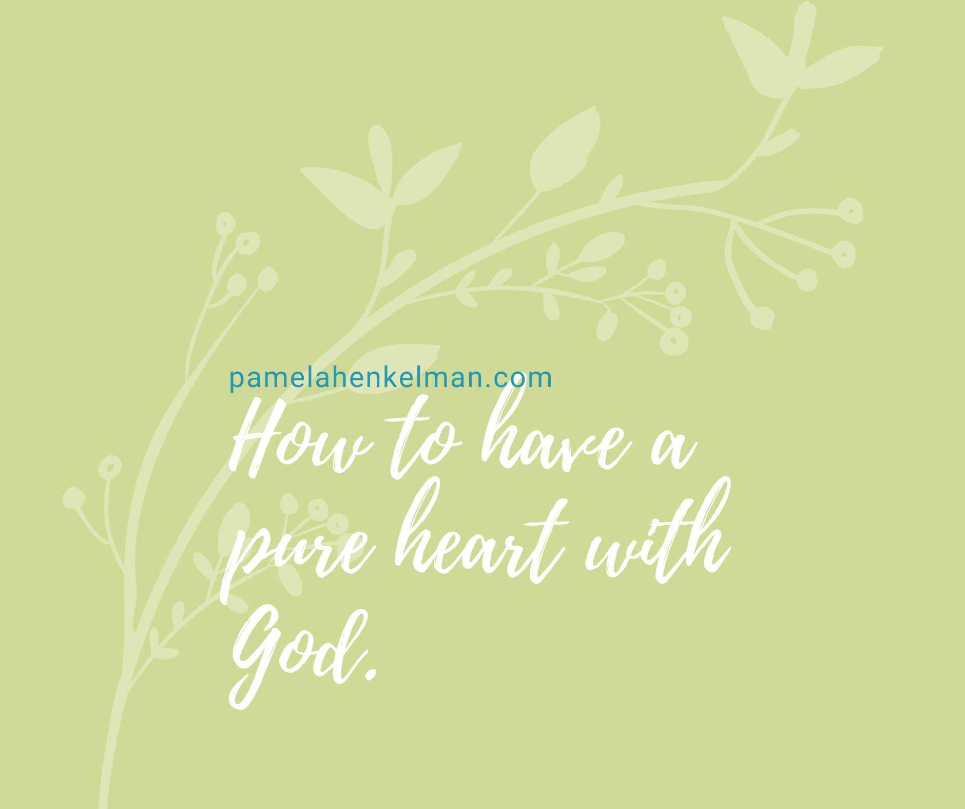 How To Have A Pure Heart With God