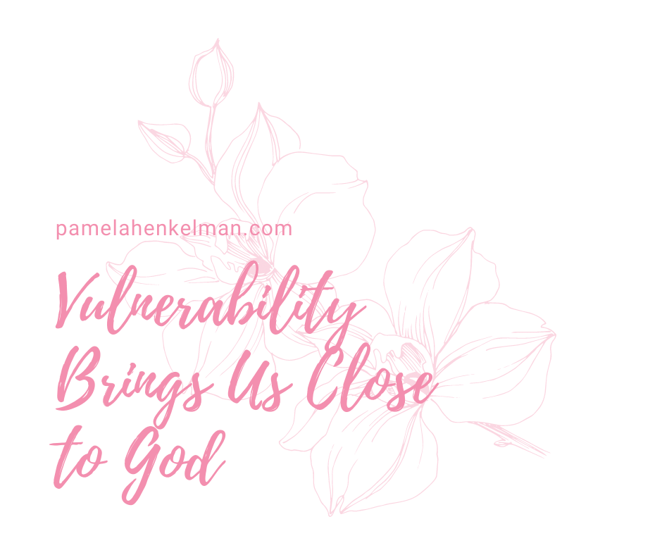 Vulnerability Brings Us Closer to God