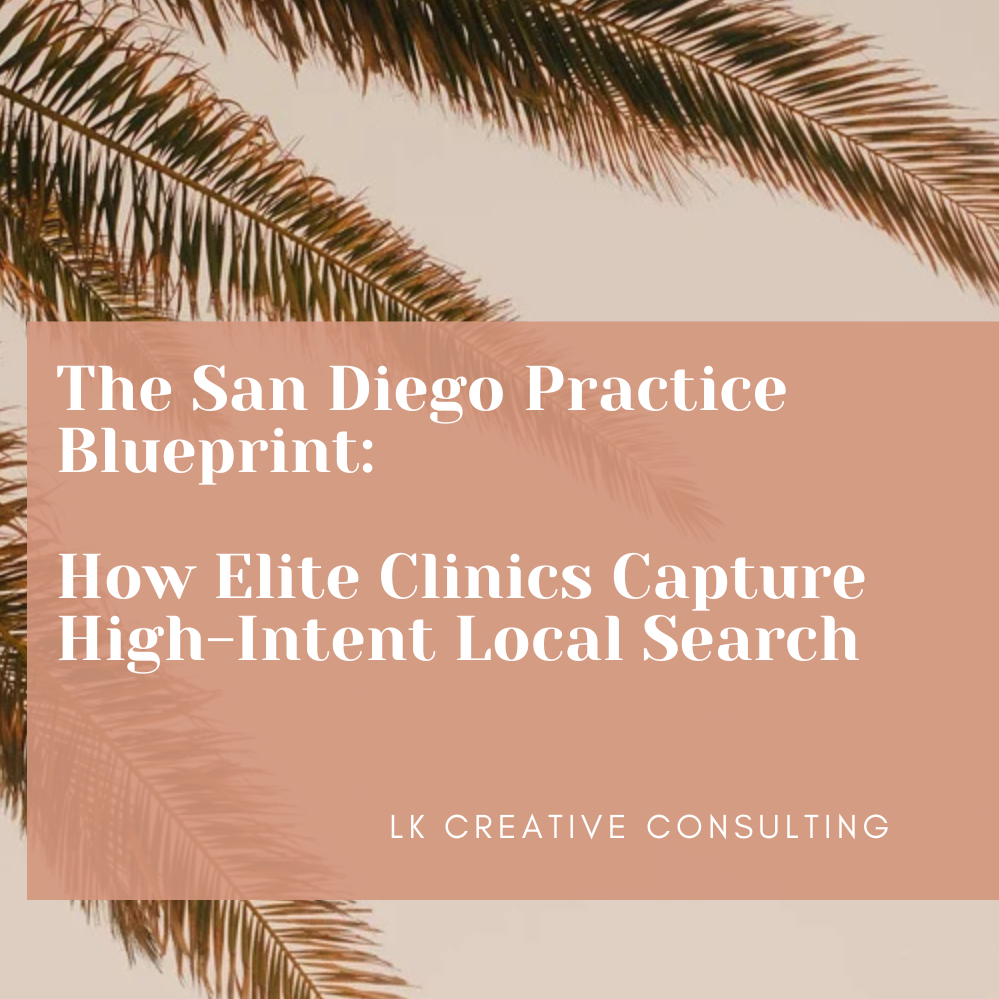 The San Diego Practice Blueprint: How Elite Clinics Capture High-Intent Local Search