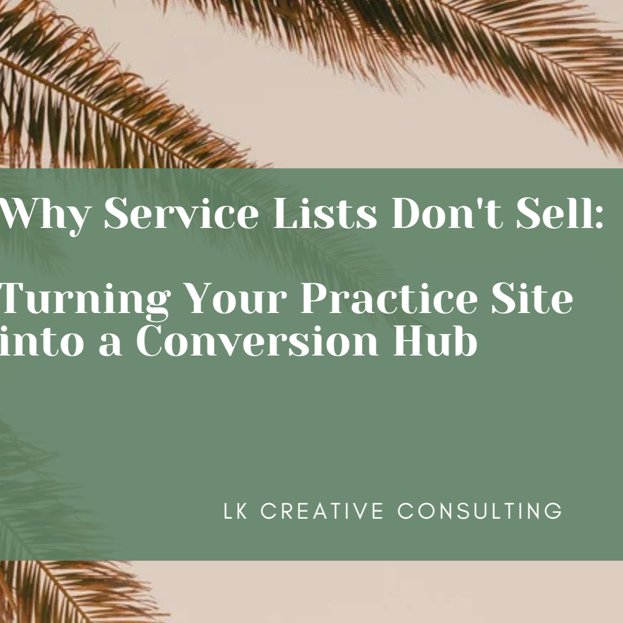 Why Service Lists Don't Sell: Turning Your Practice Site into a Conversion Hub