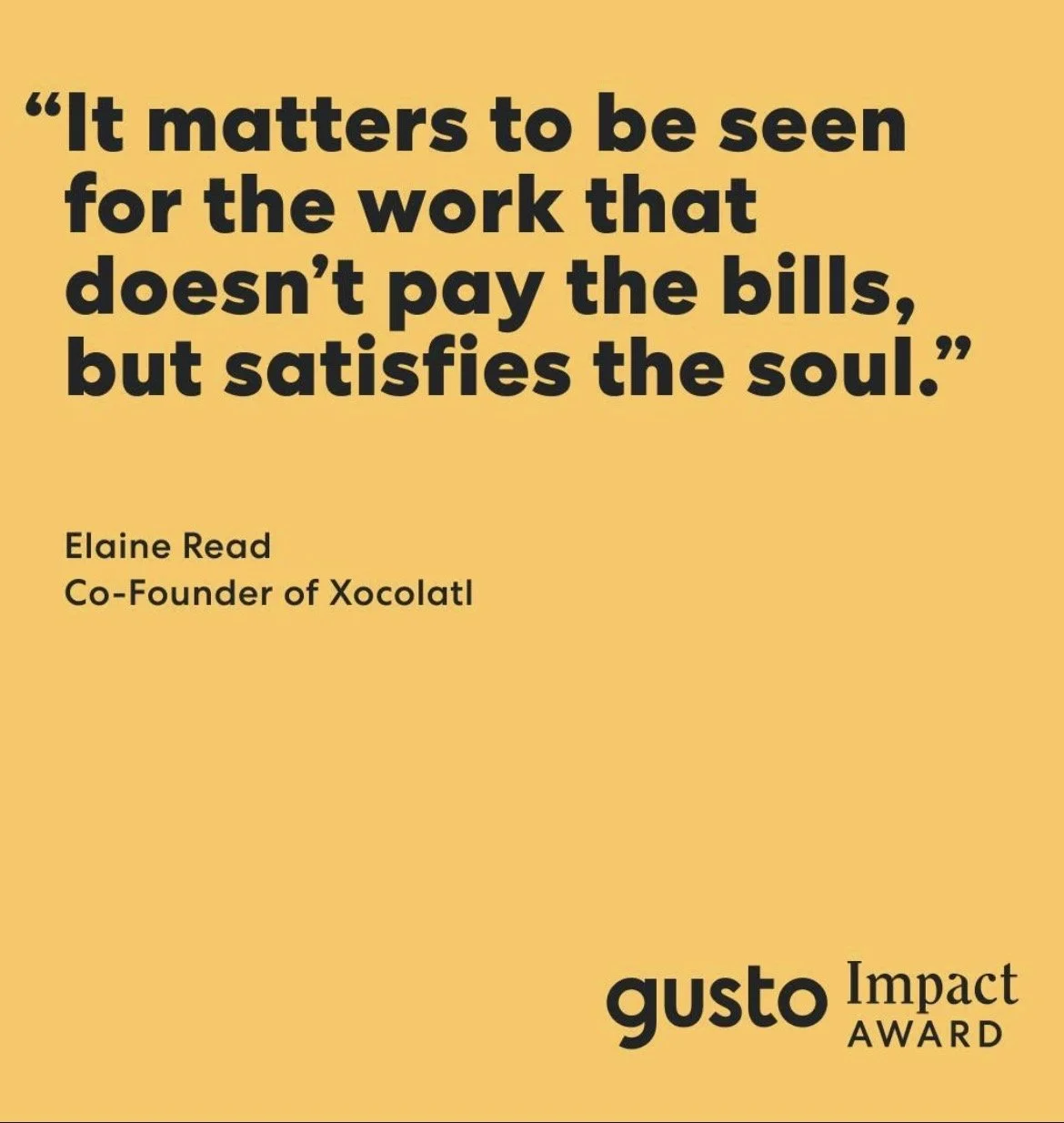 Quote by Elaine Read about the importance of work that satisfies the soul over the bills, with the Gusto Impact Award logo.