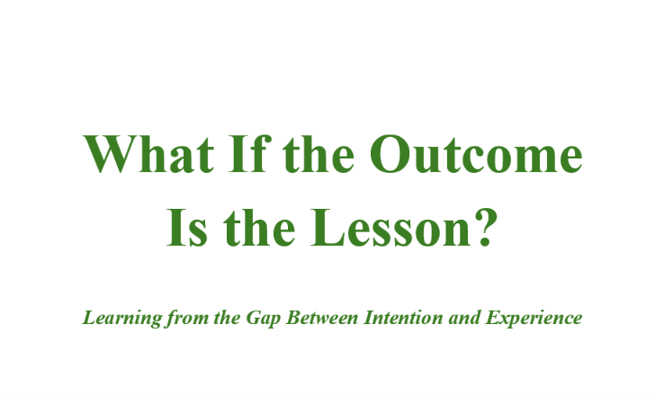 What If the Outcome Is the Lesson?