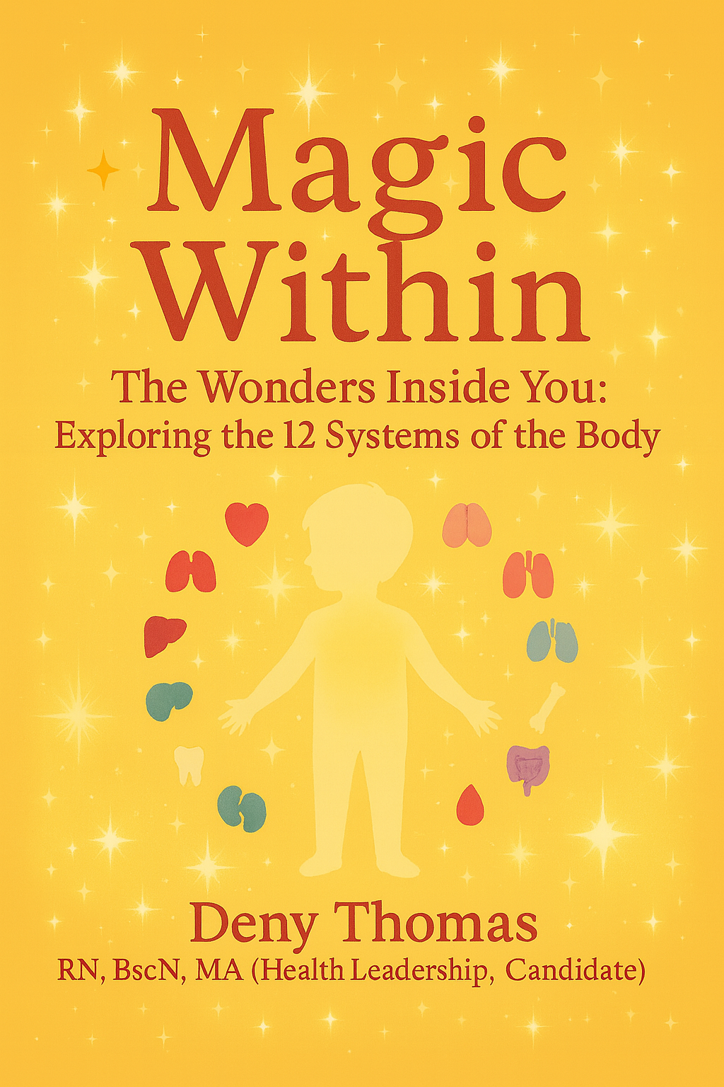 Book cover titled "Magic Within: The Wonders Inside You - Exploring the 12 Systems of the Body" by Deny Thomas with a yellow background, a silhouette of a child with colorful icons representing different body systems, and sparkling star-like accents.