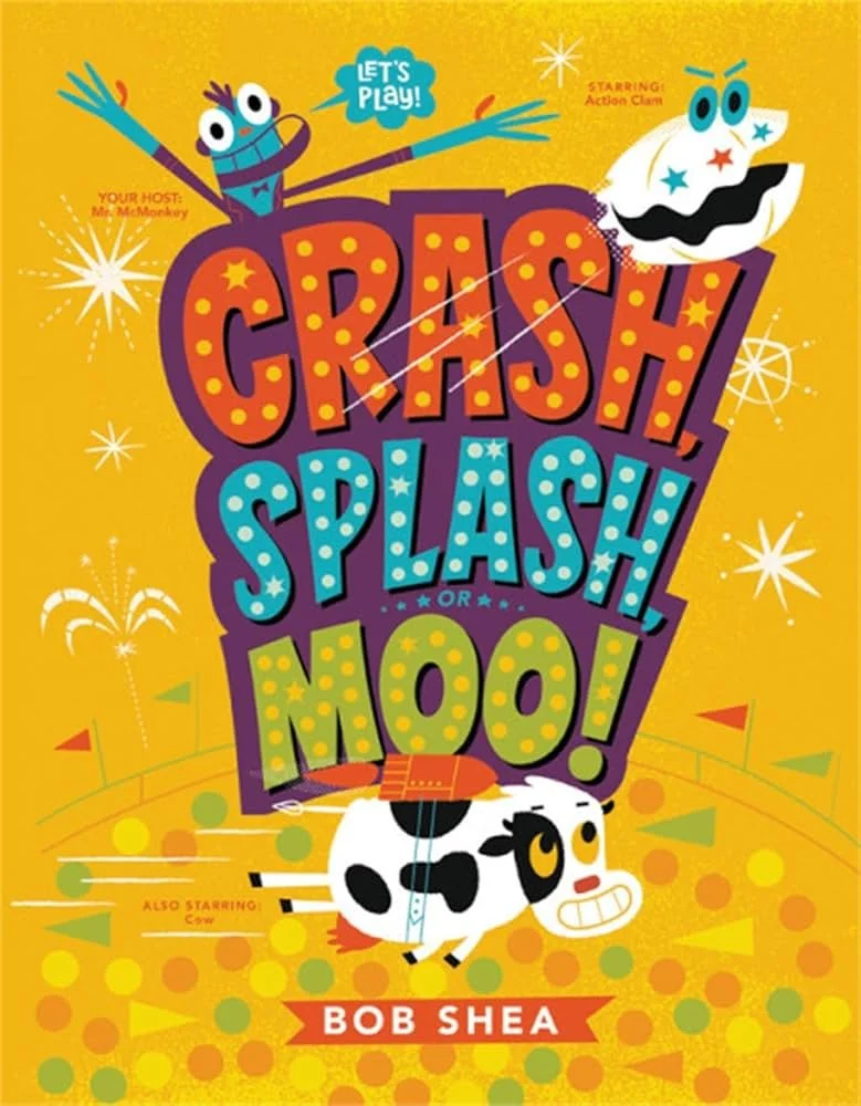 Bright yellow book cover with cartoon characters and playful fonts. The title reads 'Crunch, Splash or Moo!' by Bob Shea. Features a happy cow with a red hat and a blue stream of milk, and a smiling blue and white starry moon with eyes. Includes text 'Let's Play!' and mentions featured actors 'Action Clam' and 'Cora.'