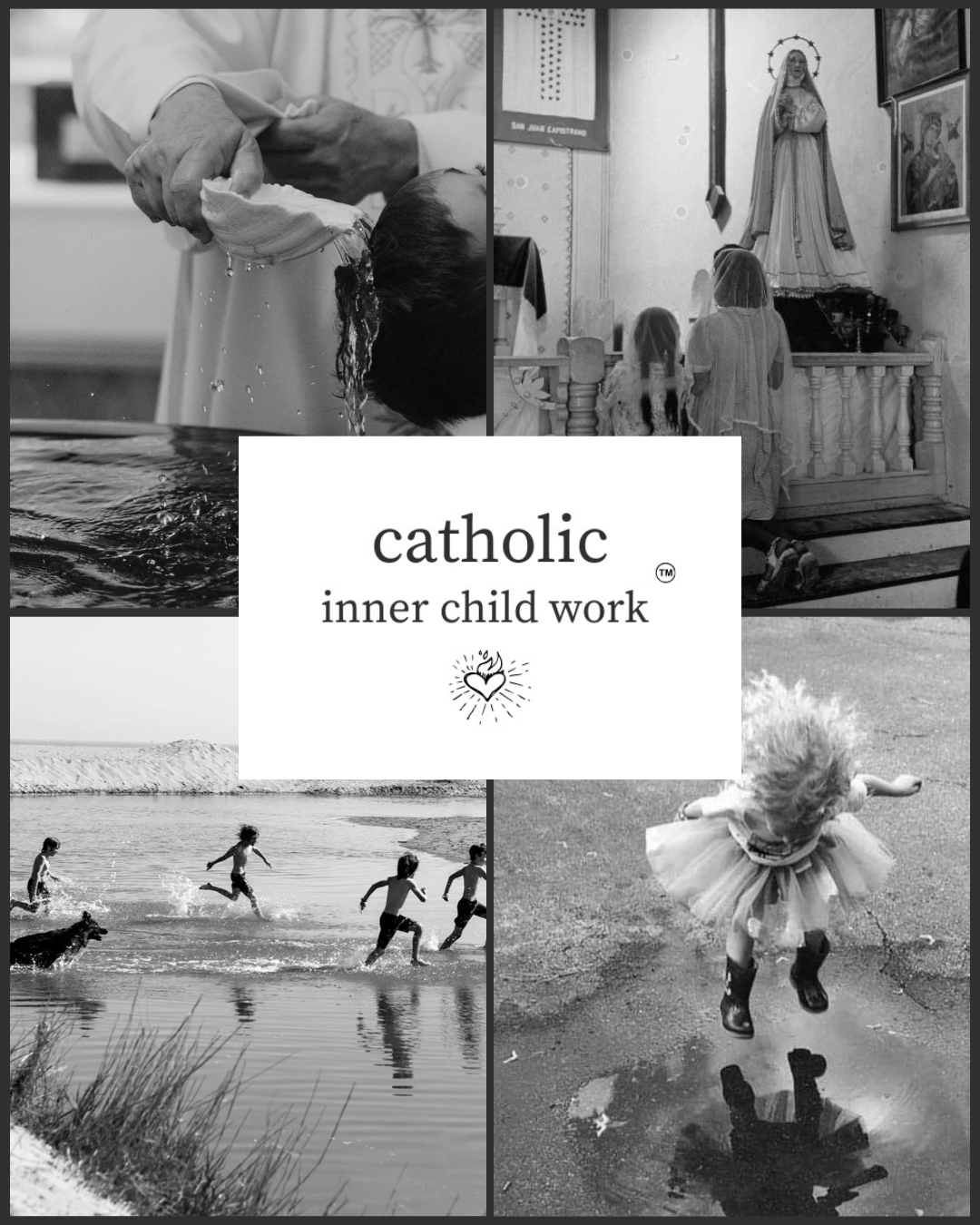 Collage of black and white photos showing a person baptized, children praying in front of a religious statue, children running in water, and a girl jumping in a puddle. Centered text reads 'catholic inner child work' with a heart and flame symbol.