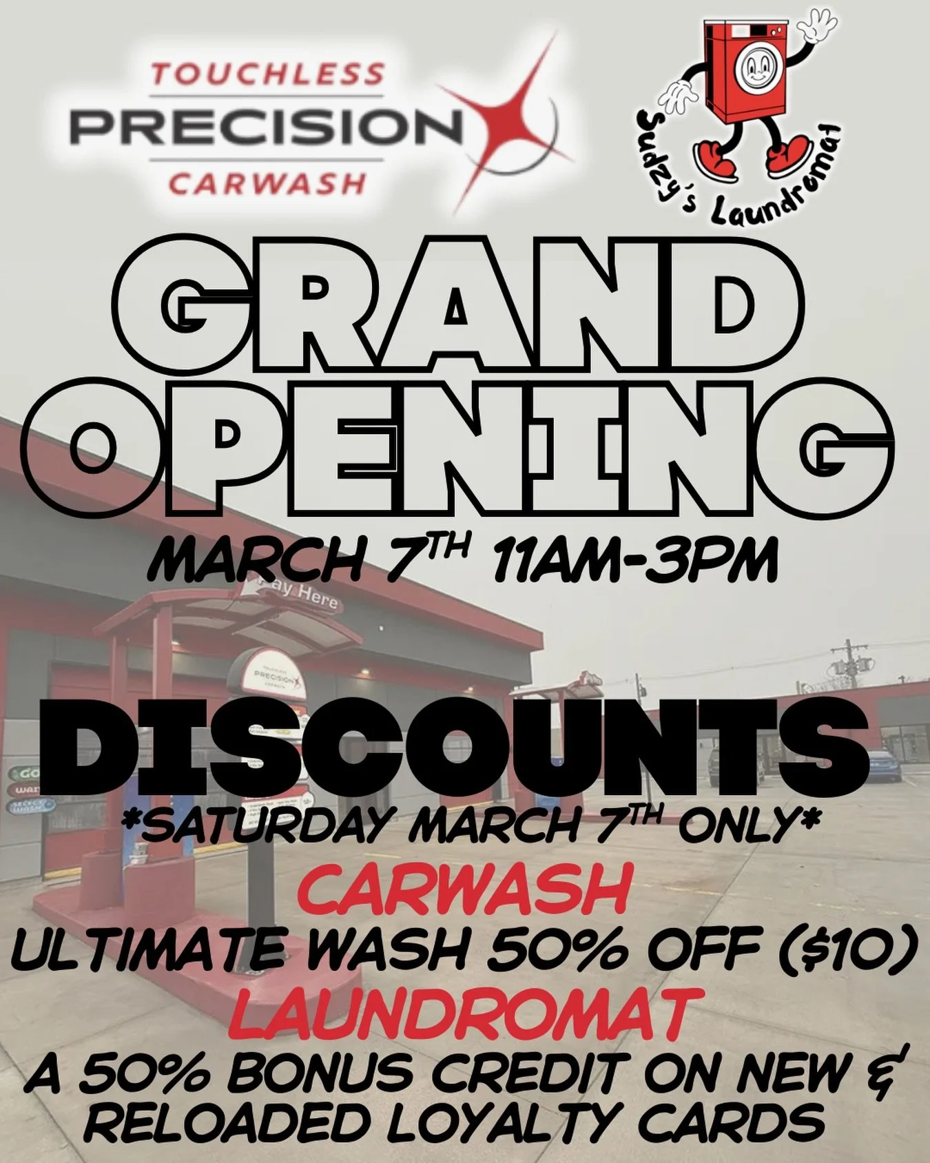 🚨DISCOUNTS for TOMORROW (3/7) for the Precision Carwash &amp; Sudzy&rsquo;s Laundromat Grand Opening🚨 
🚗 Enjoy the $20 ultimate wash for $10!
🧺 Enjoy a 50% bonus credit on any new or reloaded loyalty card. For example, load $10, get $5 added on u