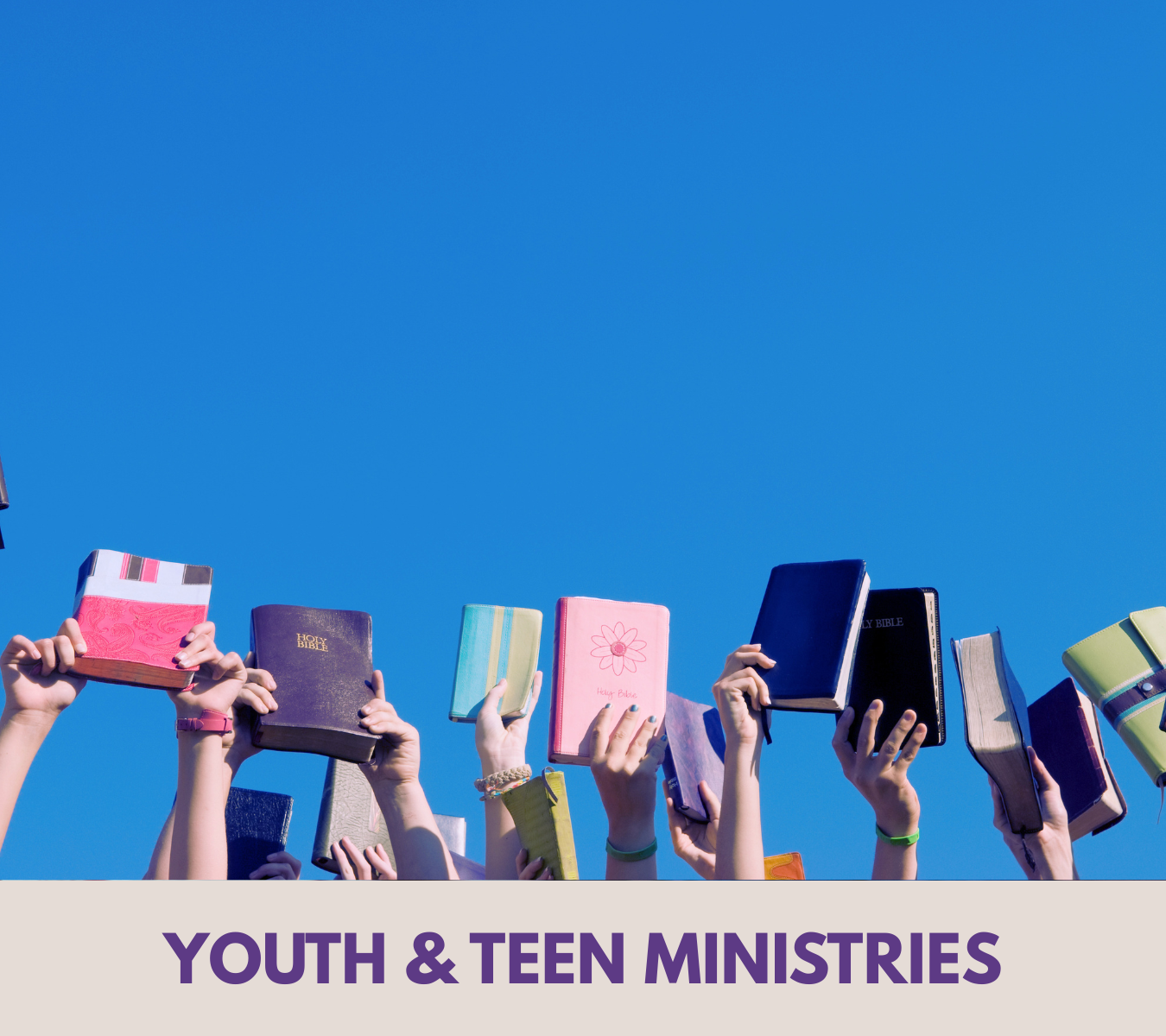 Multiple hands holding up colorful Bibles and prayer books against a clear blue sky, with a caption reading "Youth & Teen Ministries" at the bottom.