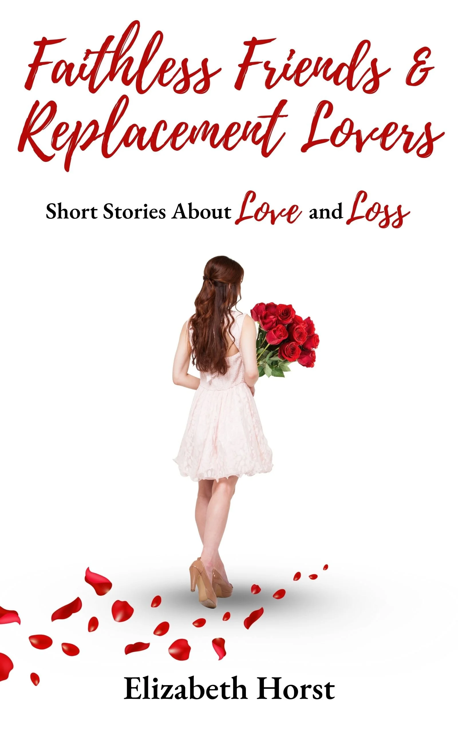 Book cover titled "Faithless Friends & Replacement Lovers" with a young woman in a pink dress holding a bouquet of red roses, walking on scattered rose petals, author Elizabeth Horst.