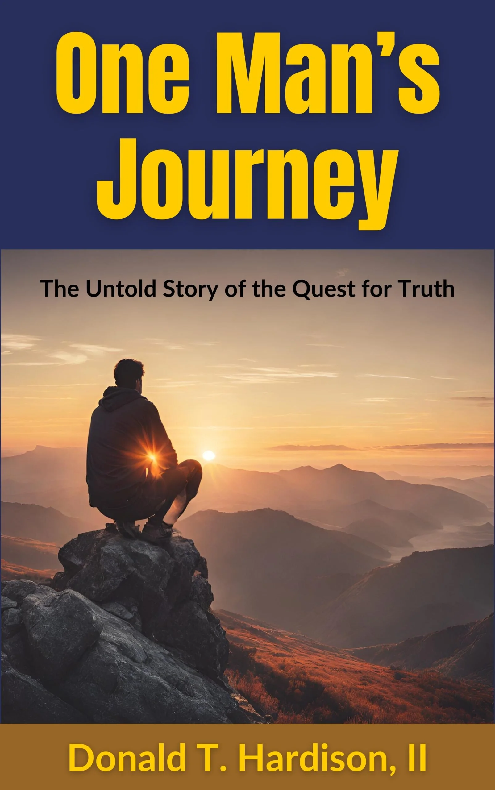 Book cover titled 'One Man's Journey: The Untold Story of the Quest for Truth' by Donald T. Hardison, II. Features a person sitting on a rock overlooking a mountain landscape during sunset.