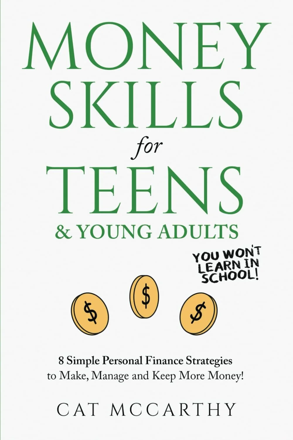 Book cover titled 'Money Skills for Teens & Young Adults' by Cat McCarthy. Contains illustrations of coins and a speech bubble stating 'You won't learn in school!'.