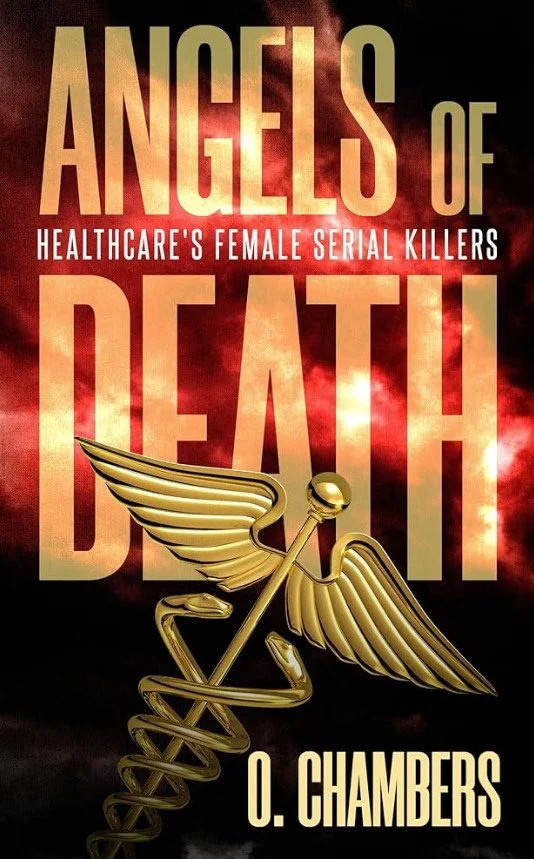 Book cover titled "Angels of Death: Healthcare's Female Serial Killers" by O. Chambers, featuring a large gold caduceus with wings against a dark, smoky background.