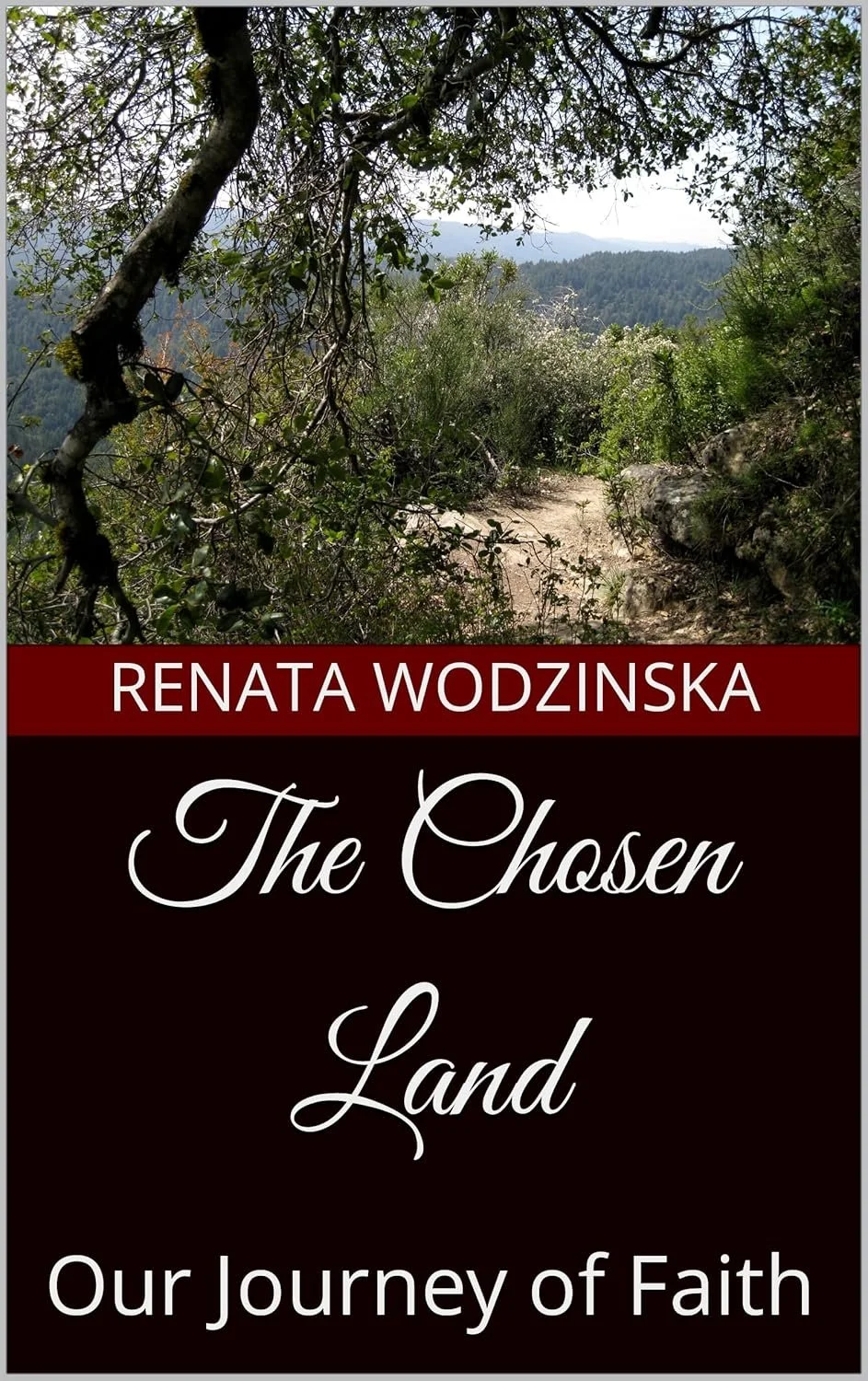 Book cover featuring a wooded trail with mountains in the background, title 'The Chosen Land' and author's name Renata Wodzinska, with the subtitle 'Our Journey of Faith'.