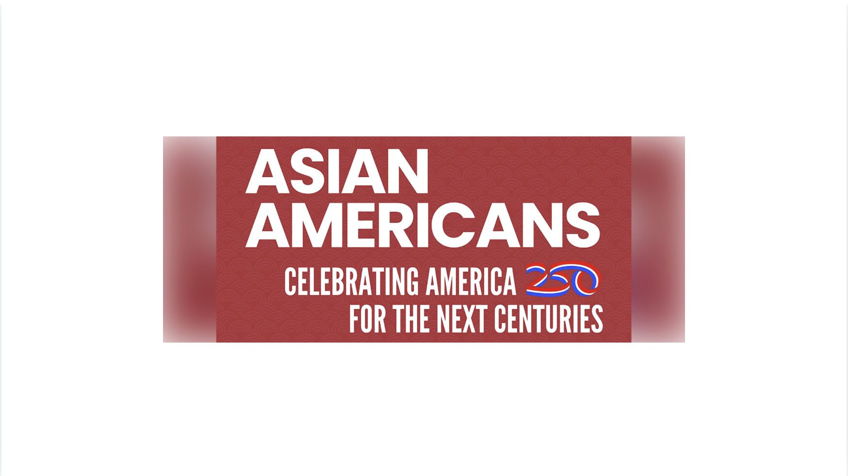 Asian Americans Celebrating America 250 for the Next Centuries