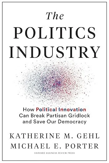 The Politics Industry: How Political Innovation Can Break Partisan Gridlock and Save Our Democracy
