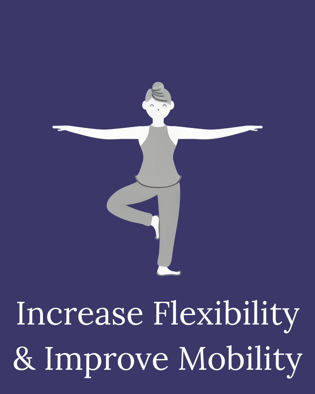 A person in gray workout clothes standing on one leg in a yoga pose with arms extended, against a dark blue background, with text 'Increase Flexibility & Improve Mobility' at the bottom.