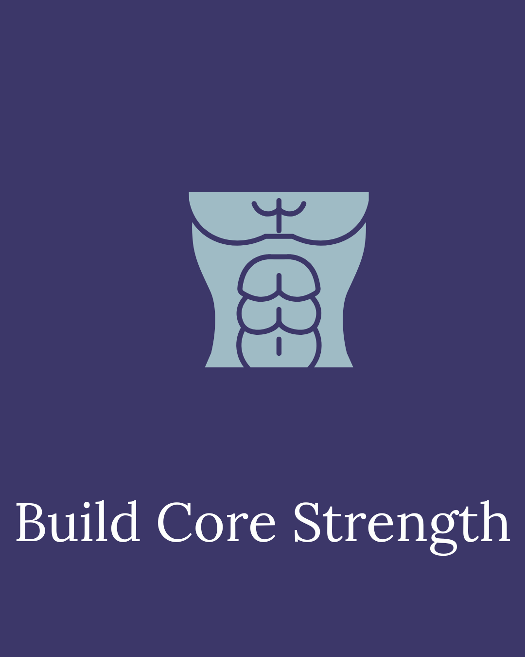 A stylized illustration of a torso with defined abdominal muscles, emphasizing core strength, with the text 'Build Core Strength'.