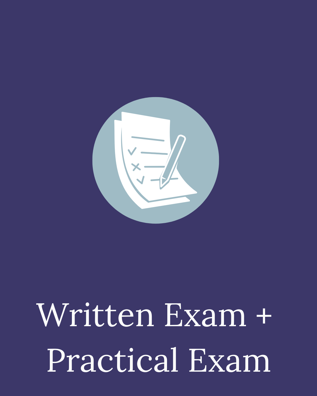 A graphic with a circle containing a checklist and a pen, and the text "Written Exam + Practical Exam" underneath.