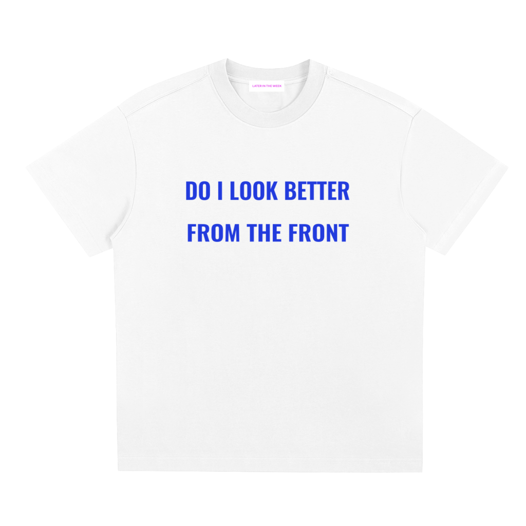 do i look better tee