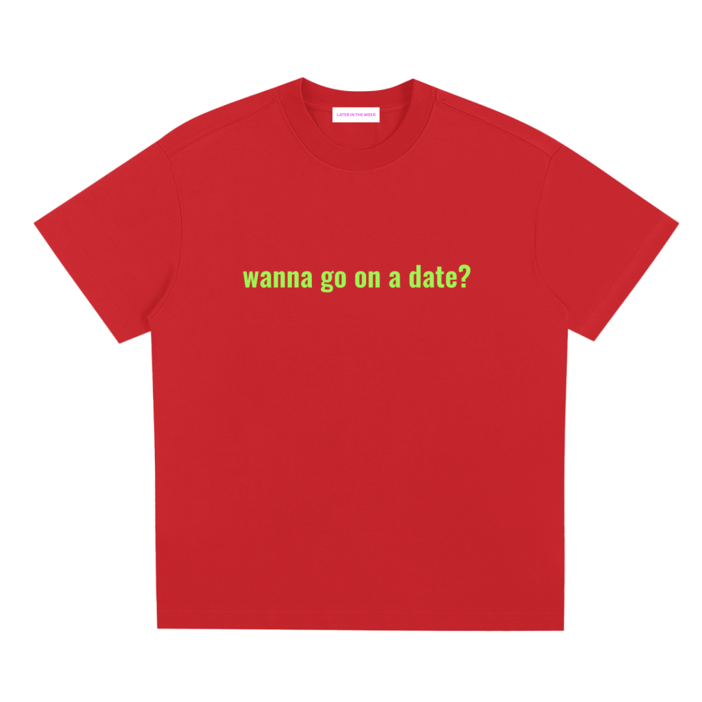 wanna go on a date tee