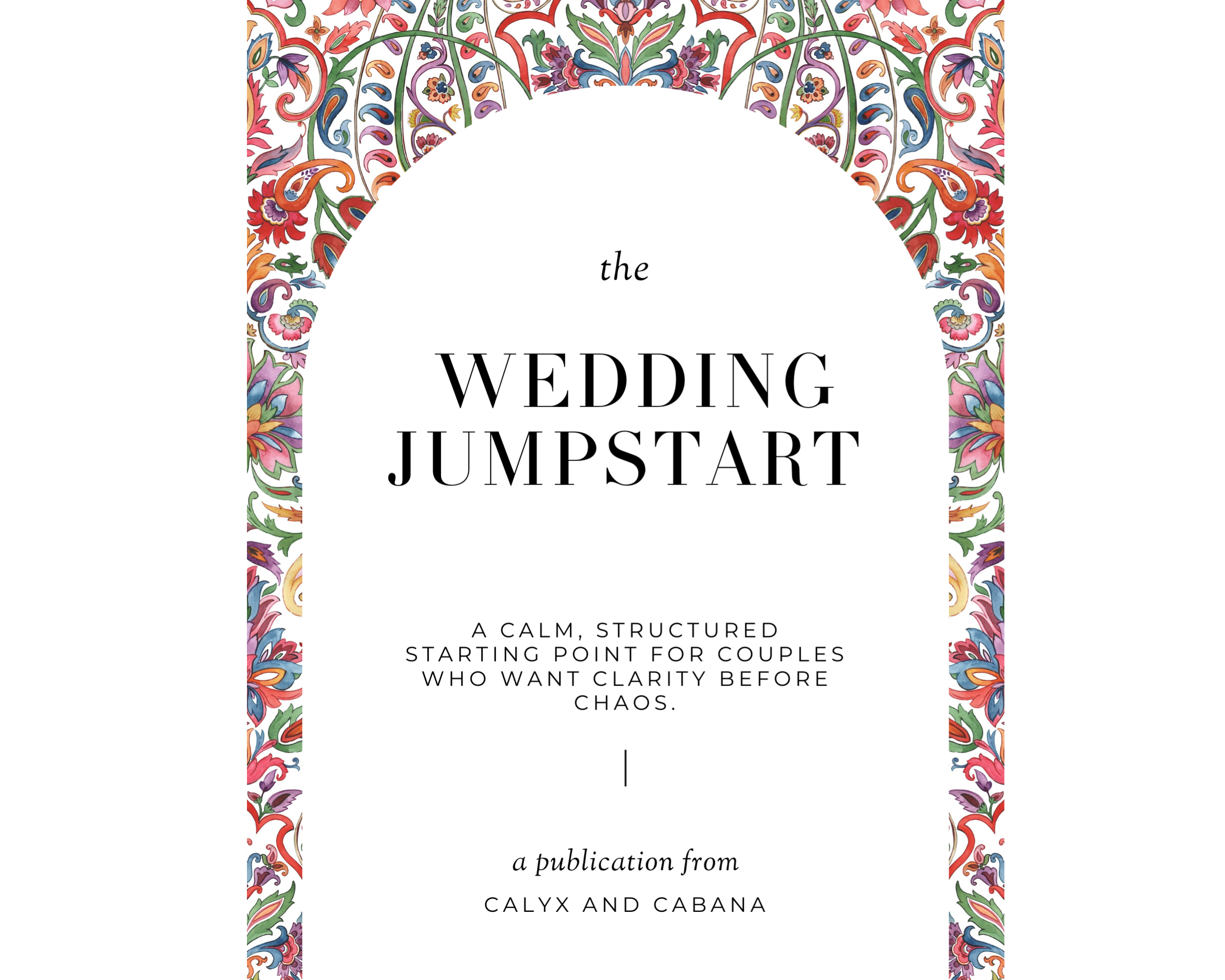 Cover of a book titled 'The Wedding Jumpstart' with colorful floral border and a white background. Subtitle reads, 'A calm, structured starting point for couples who want clarity before chaos.' Published by Calyx and Cabana.