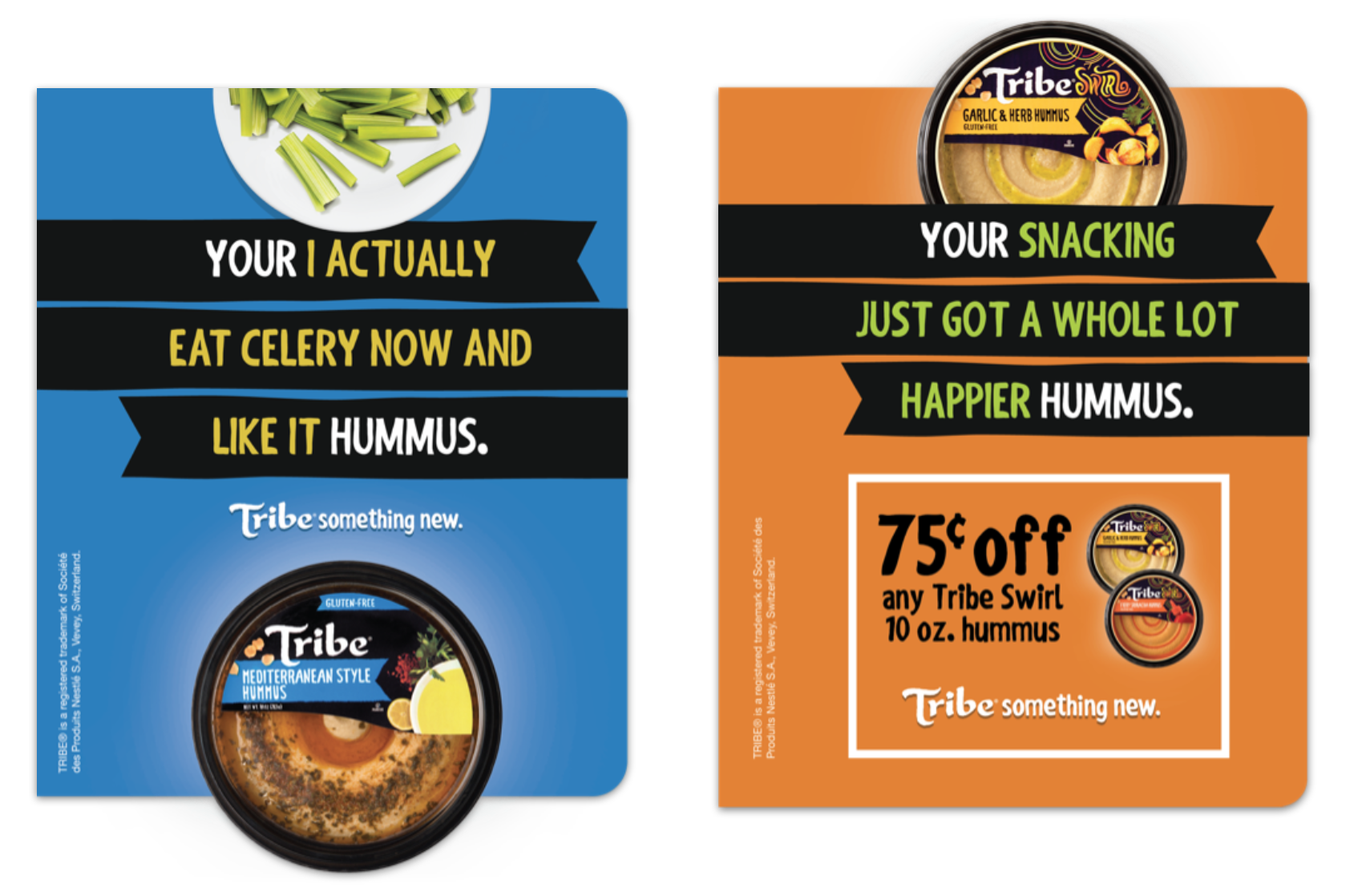 Two promotional flyers for Tribe Hummus. The left flyer features a blue background with a bowl of hummus and the text: "Your I actually eat celery now and like it hummus." The right flyer has an orange background with a container of Garlic and Herb Hummus at the top, and the text: "Your snacking just got a whole lot happier hummus." It also advertises 75 cents off any Tribe Swirl 10 oz. hummus.
