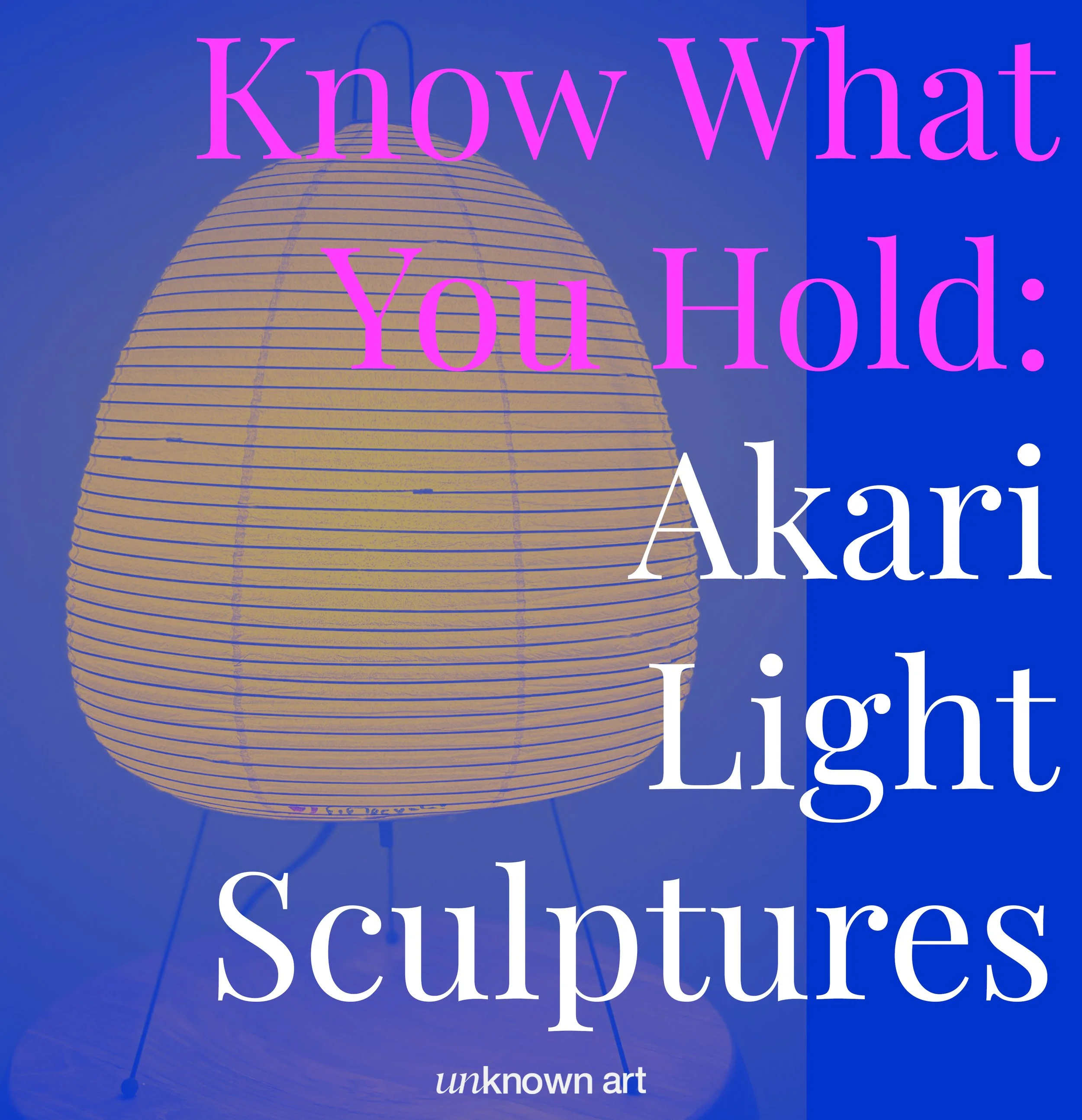 Know What You Hold: Akari Light Sculptures