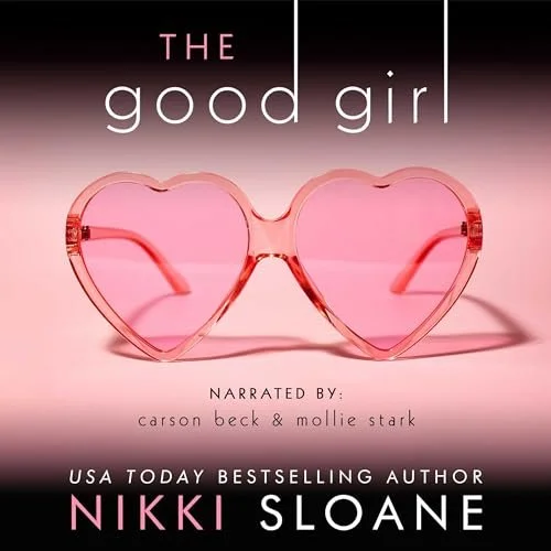 Cover of a book titled 'The Good Girl' with pink heart-shaped sunglasses on a pink background, narrated by Carson Beck and Mollie Stark, authored by Nikki Sloane.