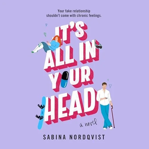 Book cover with light purple background, featuring the title 'It's All in Your Head' in large pink and white 3D letters, by Sabina Nordqvist. Illustration includes a woman lying on top of the text, a man with a cane standing beside it, and various sm