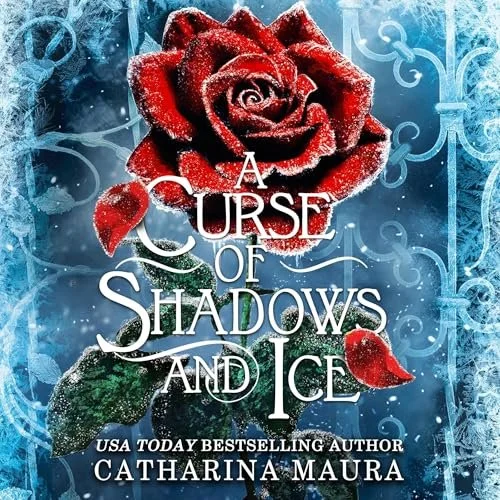 Audiobook cover titled 'A Curse of Shadows and Ice' by Catharina Maura, featuring a red rose with icy details, on a blue wintry background. 