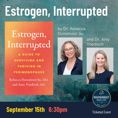 Estrogen, Interrupted, Rebecca Dunsmoor-Su, MD, Amy Voedisch, MD 