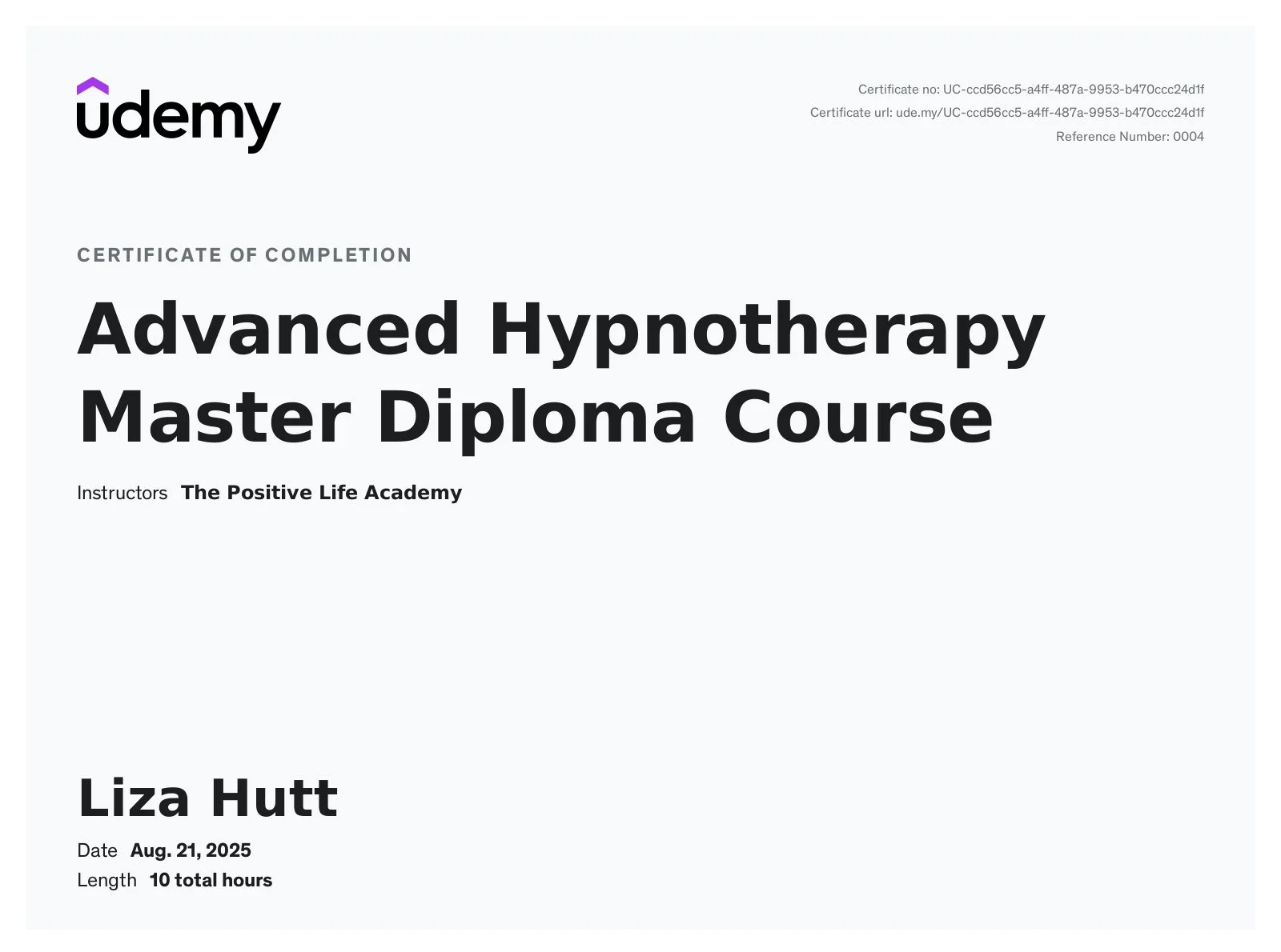 Certificato di completamento per il corso Master Diploma in Ipnosi Avanzata, tenuto da The Positive Life Academy, assegnato a Liza Hutt, datato 21 agosto 2025, con durata complessiva di 10 ore.