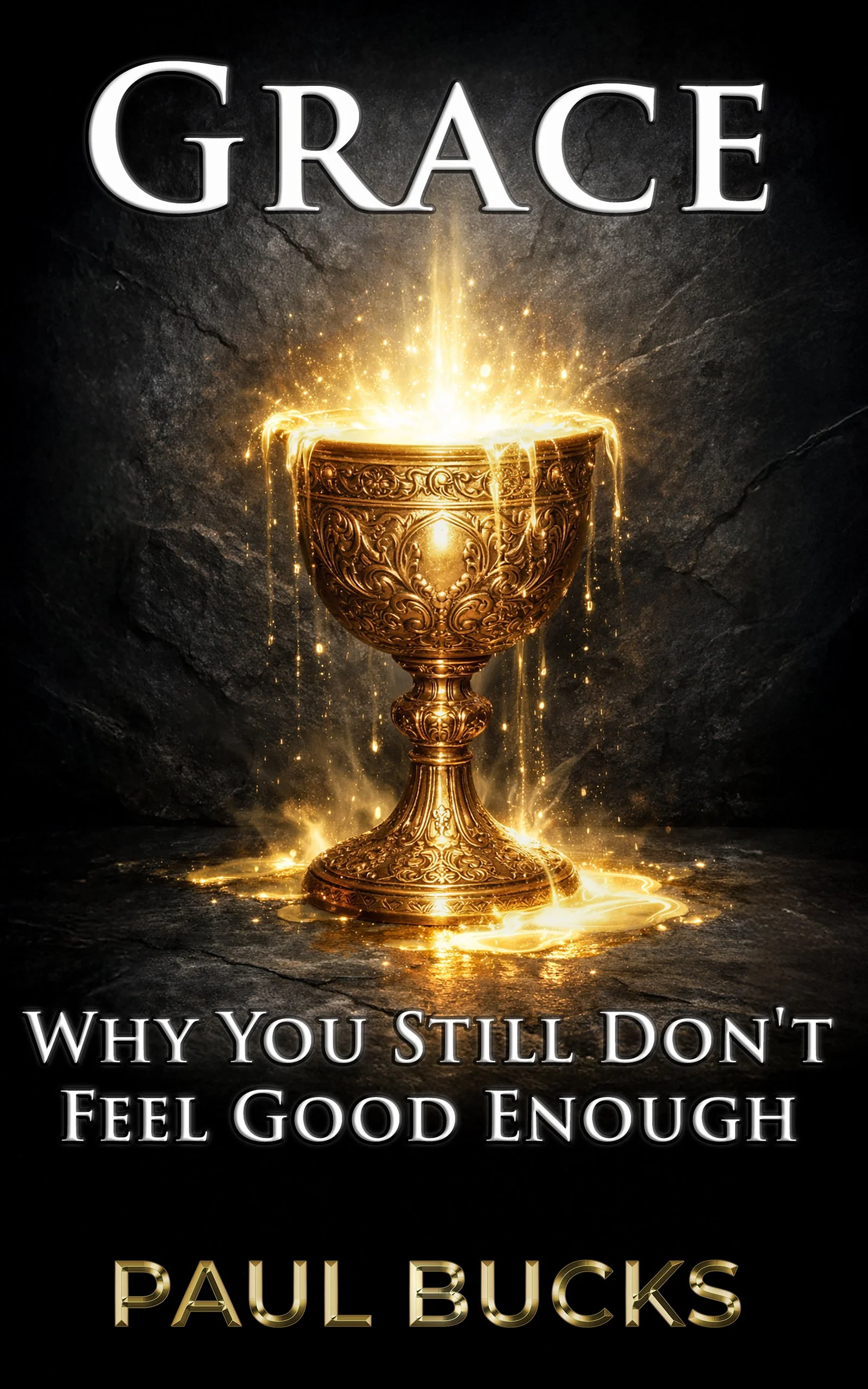 Book cover for Grace by Paul Bucks featuring golden overflowing chalice with glowing light on dark stone background, Christian book about God's grace, feeling good enough, and resting in God's acceptance