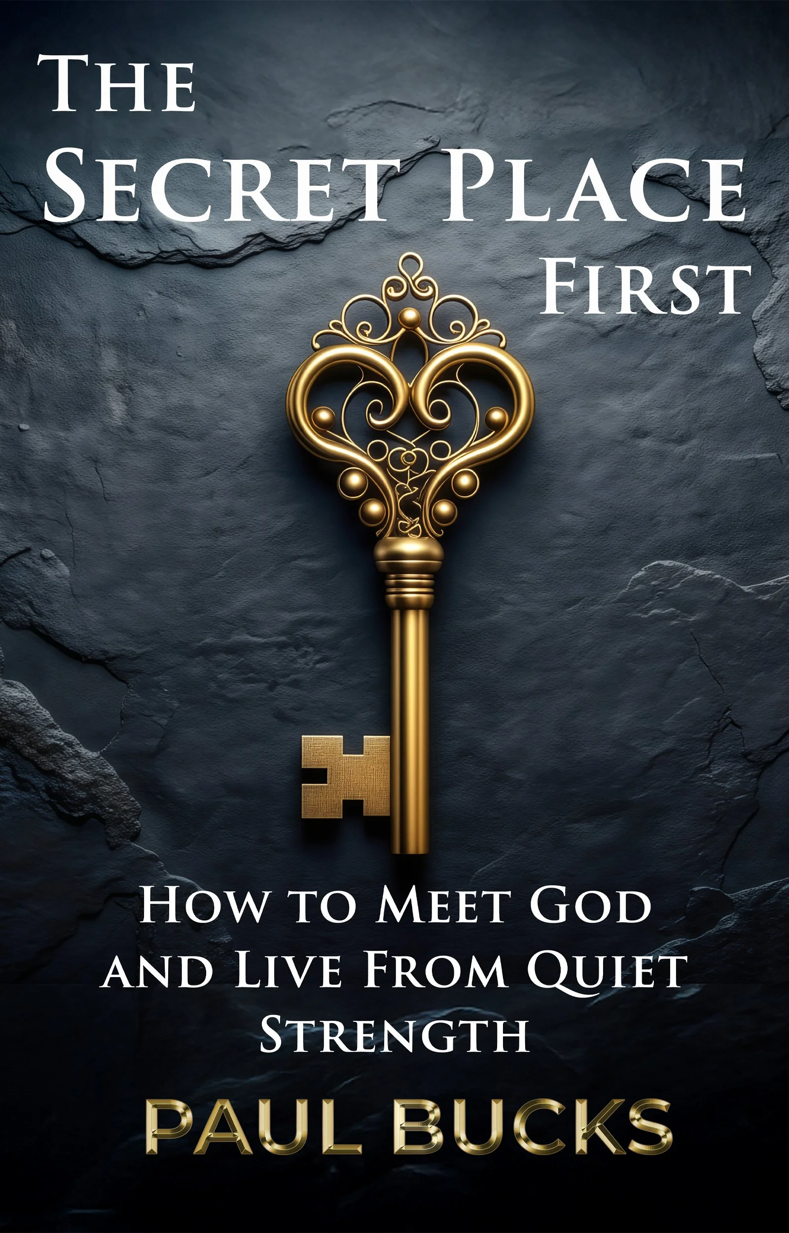 Book cover titled "The Secret Place First" by Paul Bucks, featuring a large gold ornate key on a dark textured background. Subtitle reads "How to meet God and live from quiet strength."